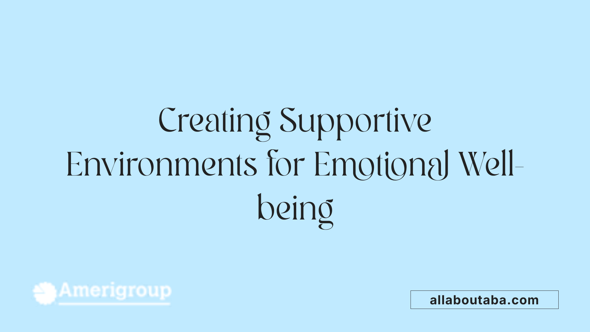 Creating Supportive Environments for Emotional Well-being