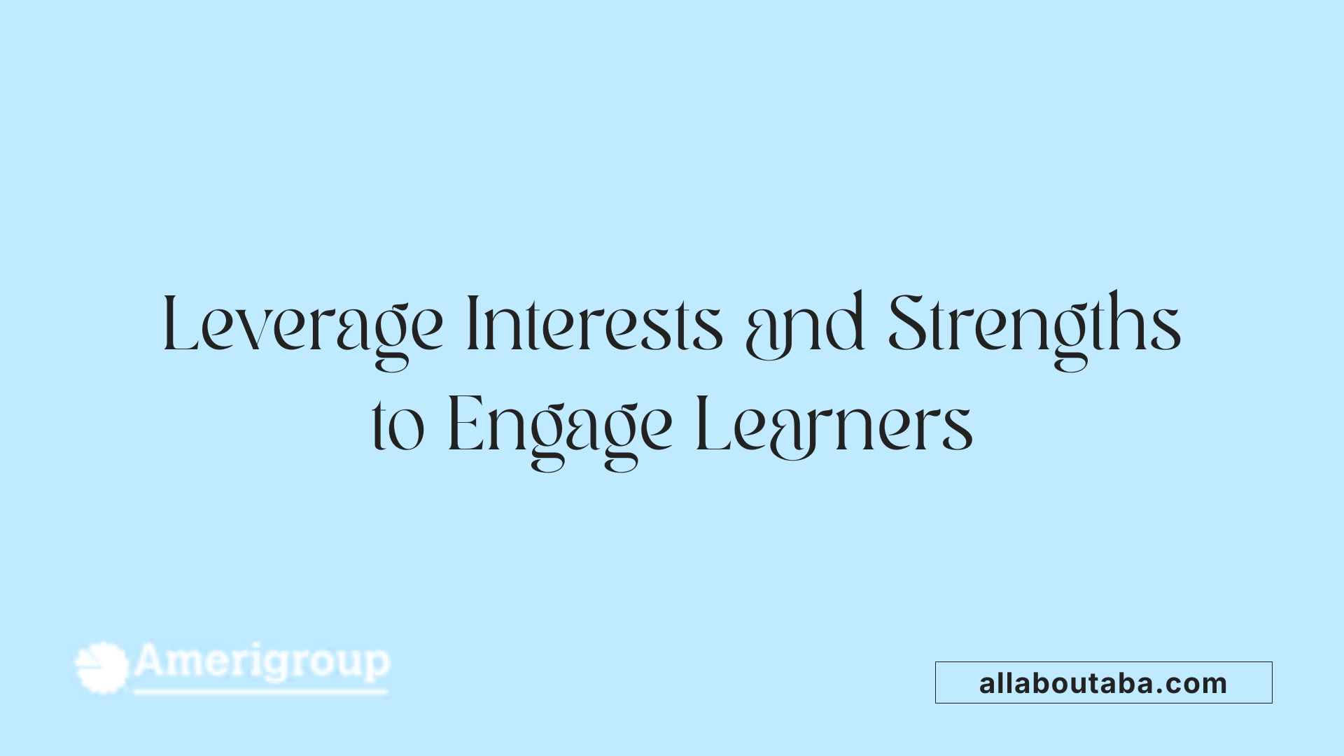 Leverage Interests and Strengths to Engage Learners