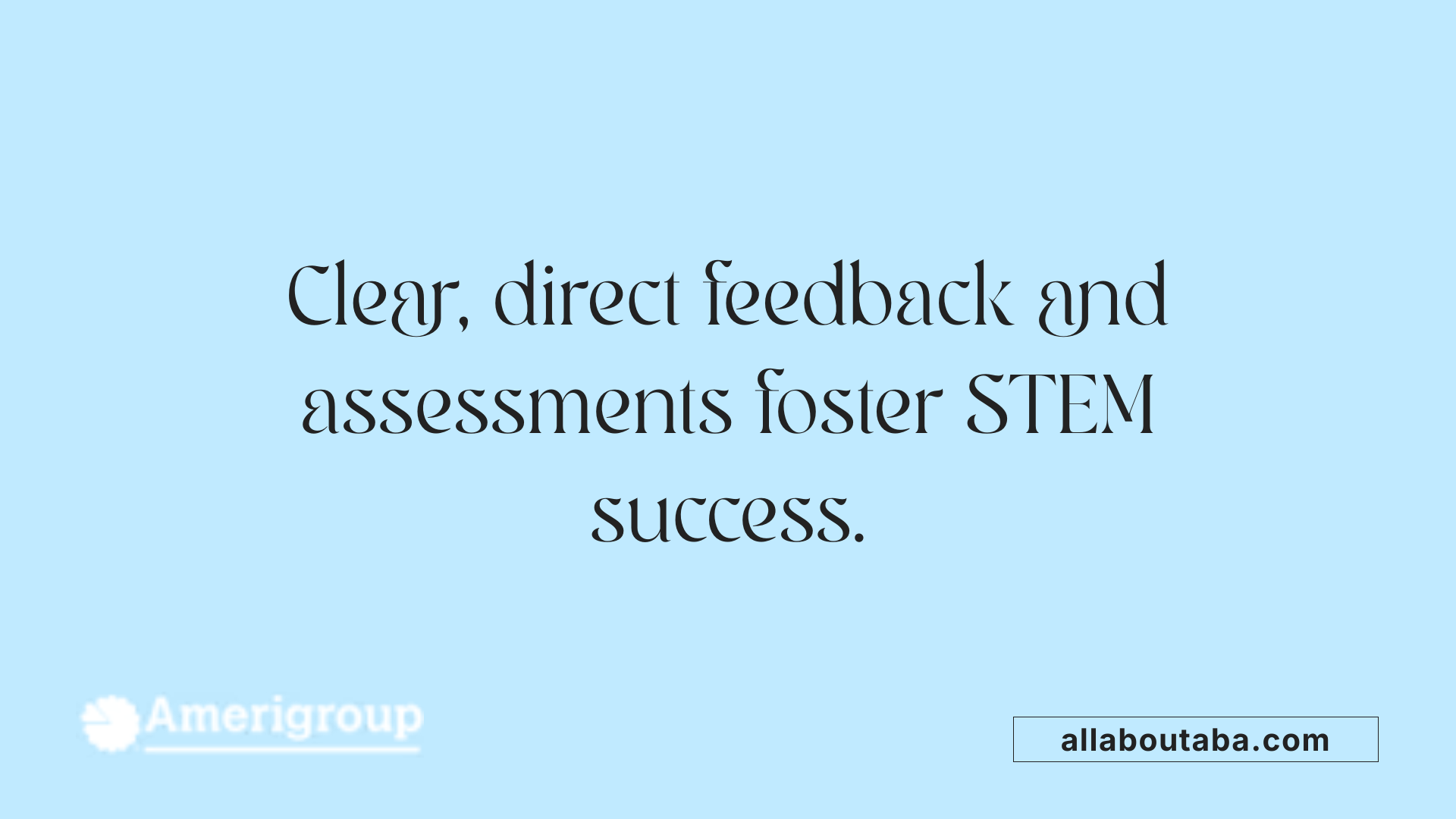 Clear, direct feedback and assessments foster STEM success.