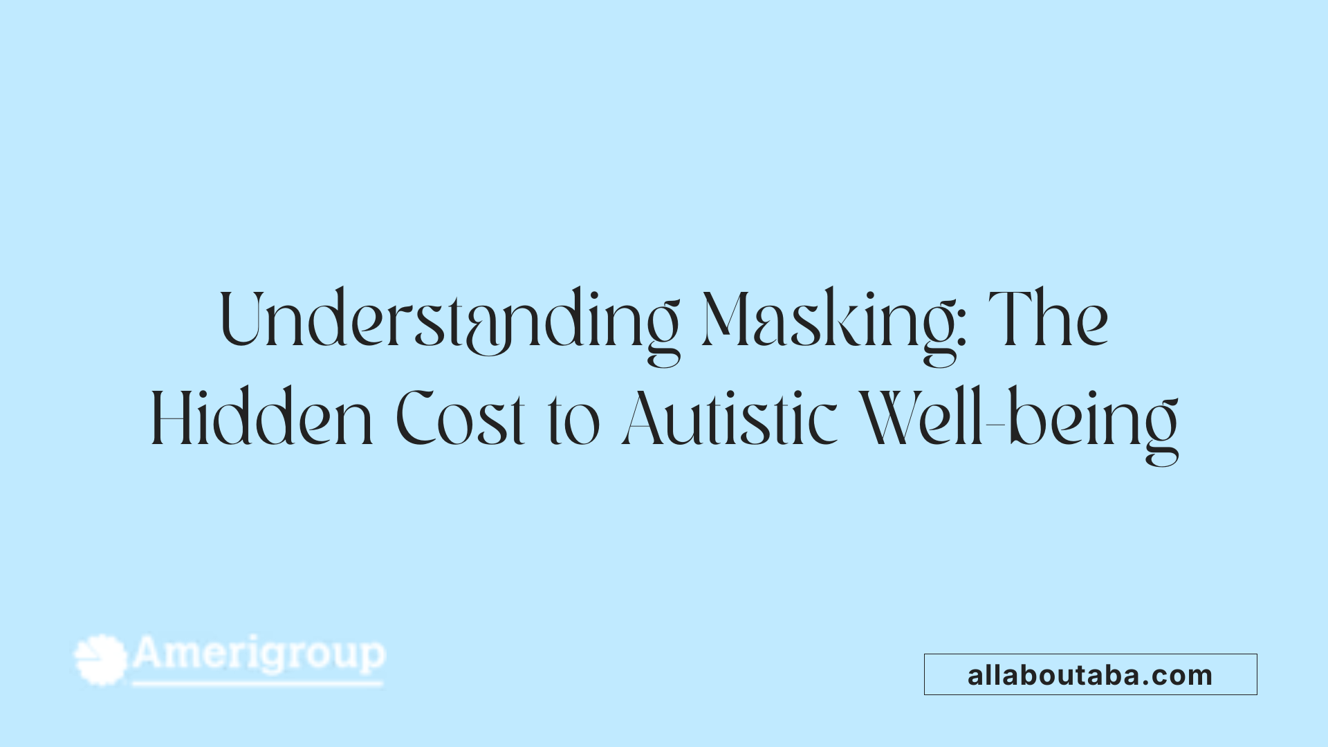 Understanding Masking: The Hidden Cost to Autistic Well-being