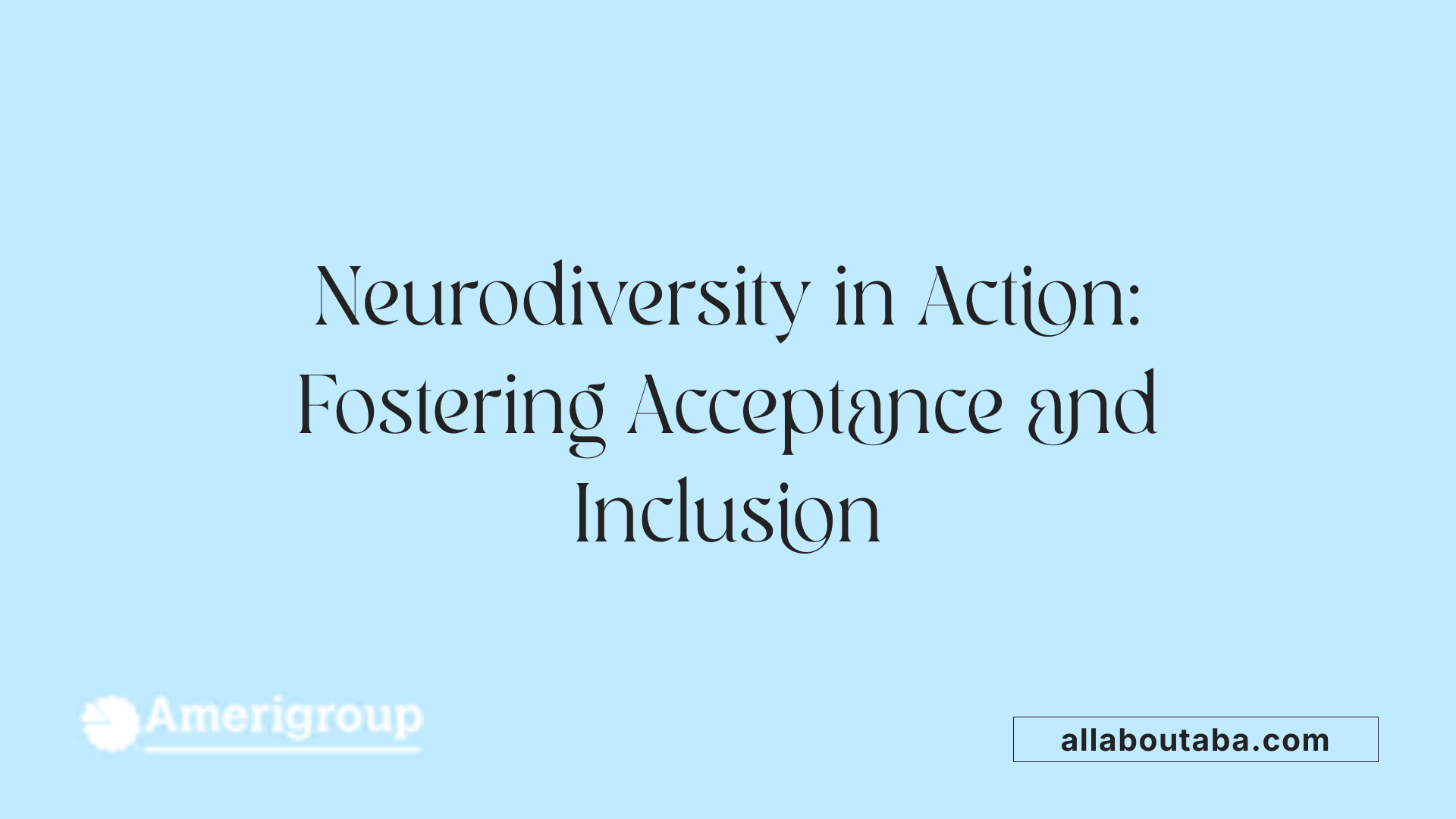 Neurodiversity in Action: Fostering Acceptance and Inclusion
