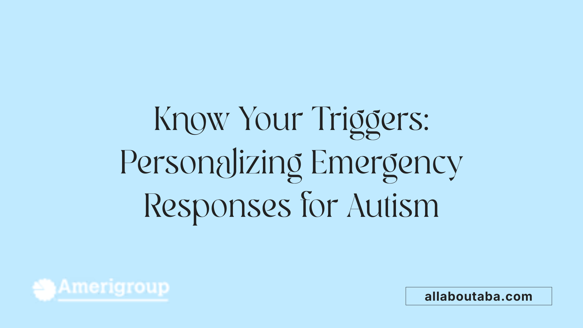 Know Your Triggers: Personalizing Emergency Responses for Autism