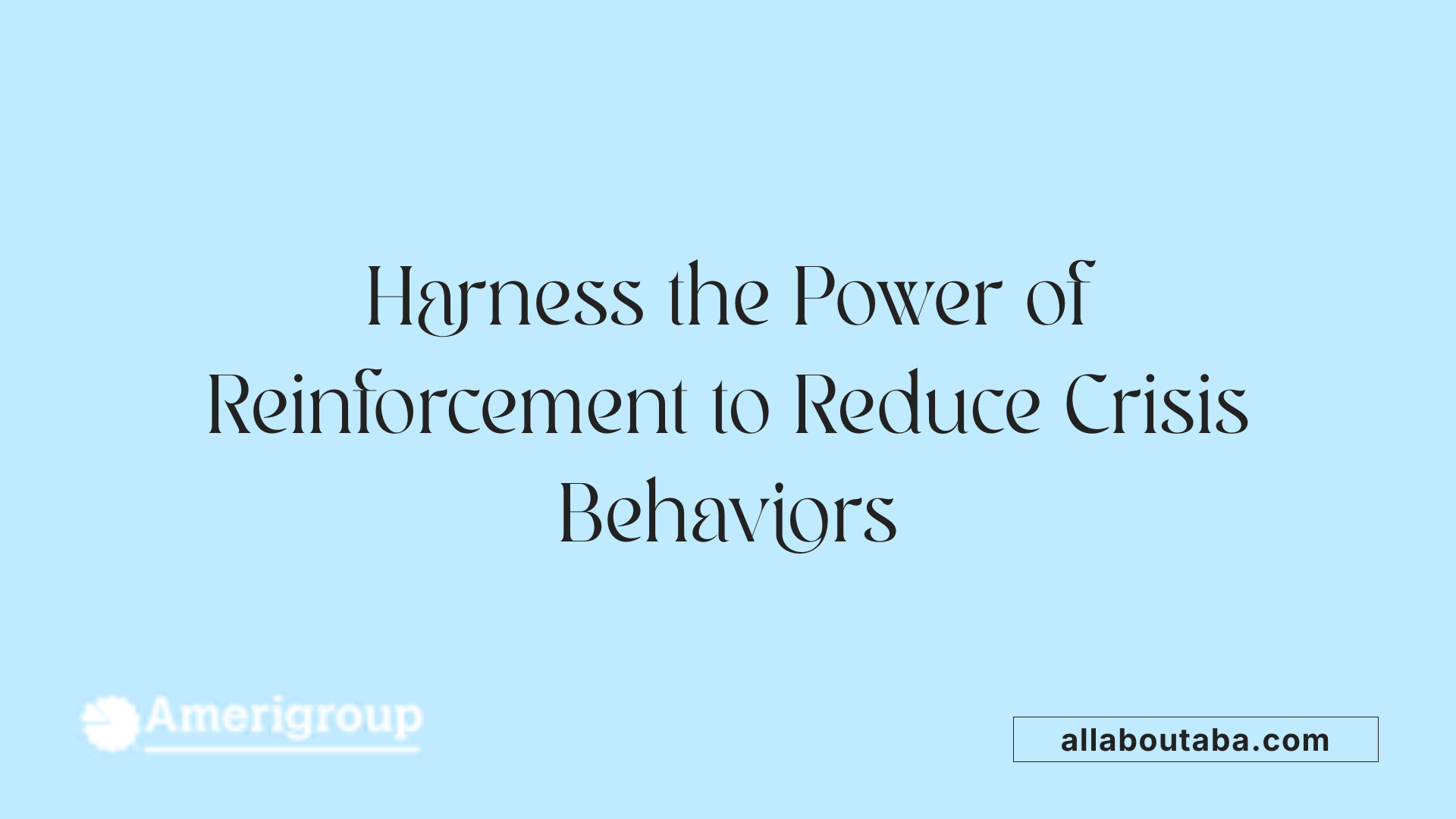 Harness the Power of Reinforcement to Reduce Crisis Behaviors