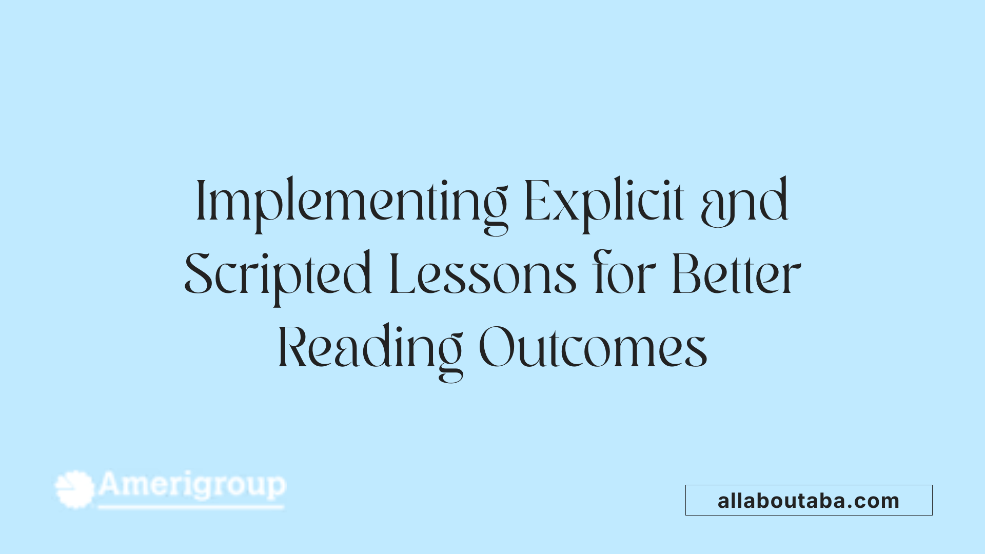Implementing Explicit and Scripted Lessons for Better Reading Outcomes