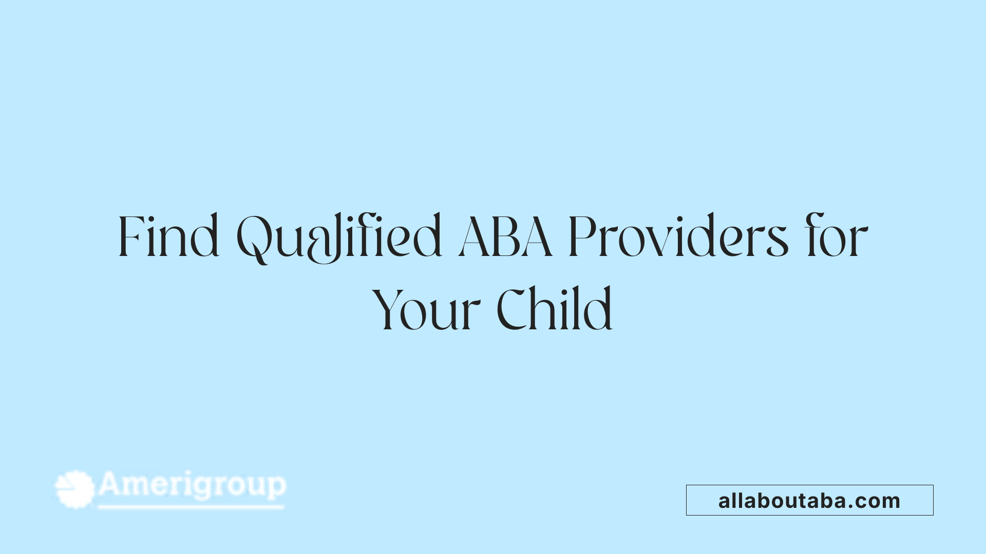 Find Qualified ABA Providers for Your Child