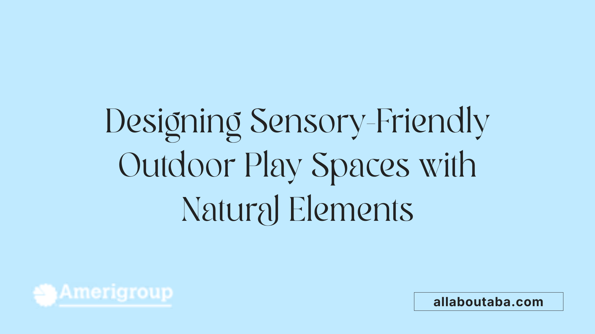 Designing Sensory-Friendly Outdoor Play Spaces with Natural Elements