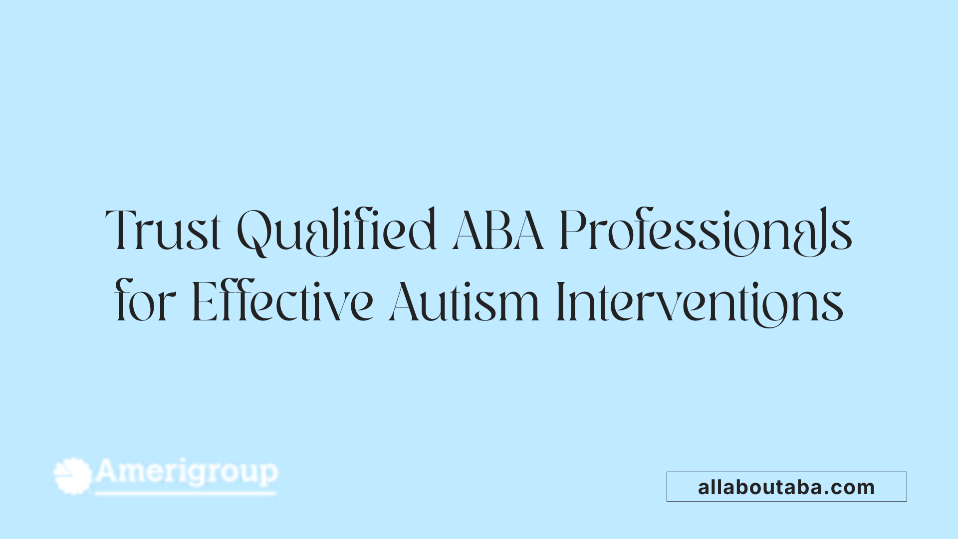 Trust Qualified ABA Professionals for Effective Autism Interventions