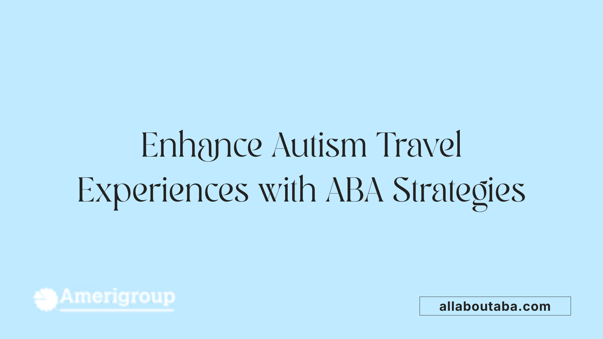 Enhance Autism Travel Experiences with ABA Strategies