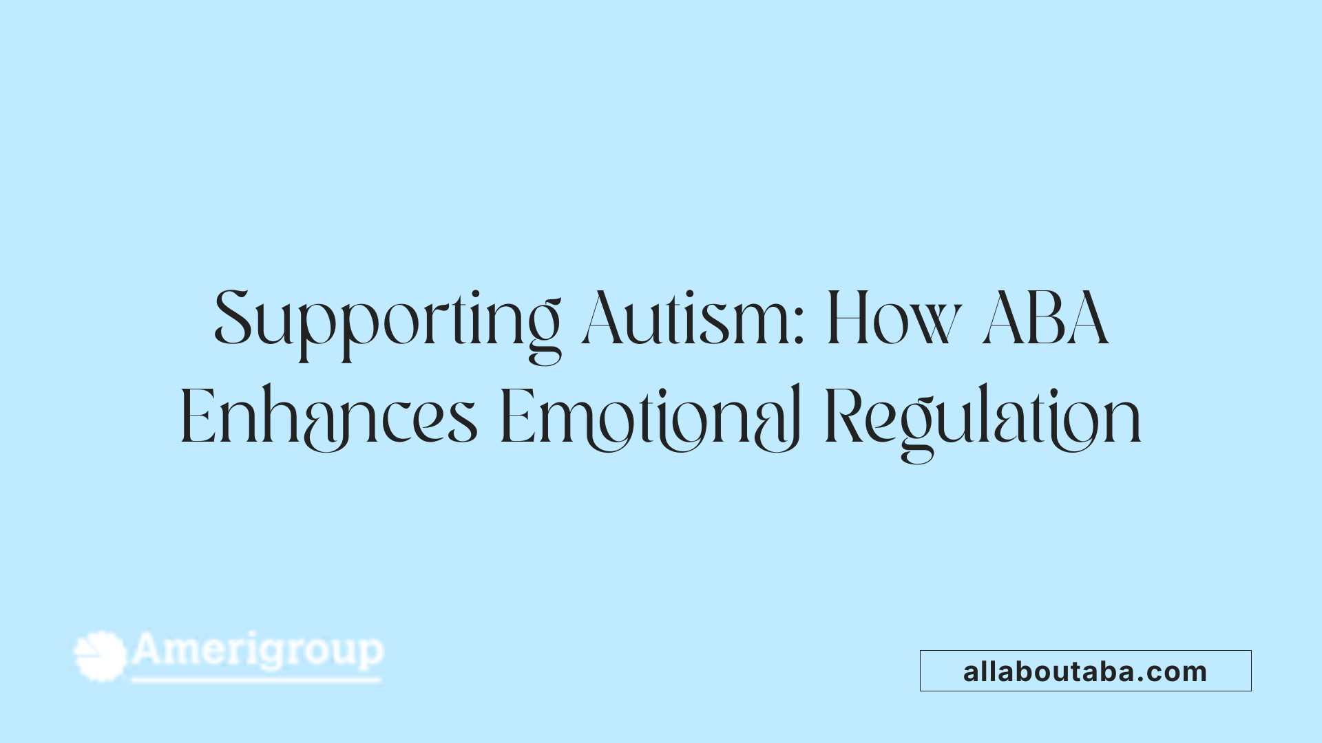 Supporting Autism: How ABA Enhances Emotional Regulation