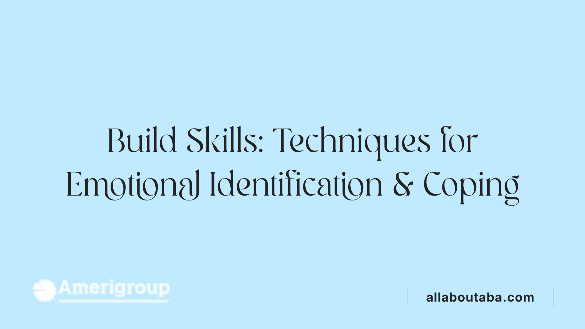 Build Skills: Techniques for Emotional Identification &amp; Coping