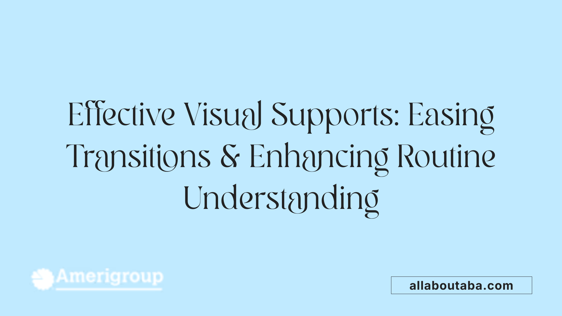 Effective Visual Supports: Easing Transitions &amp; Enhancing Routine Understanding