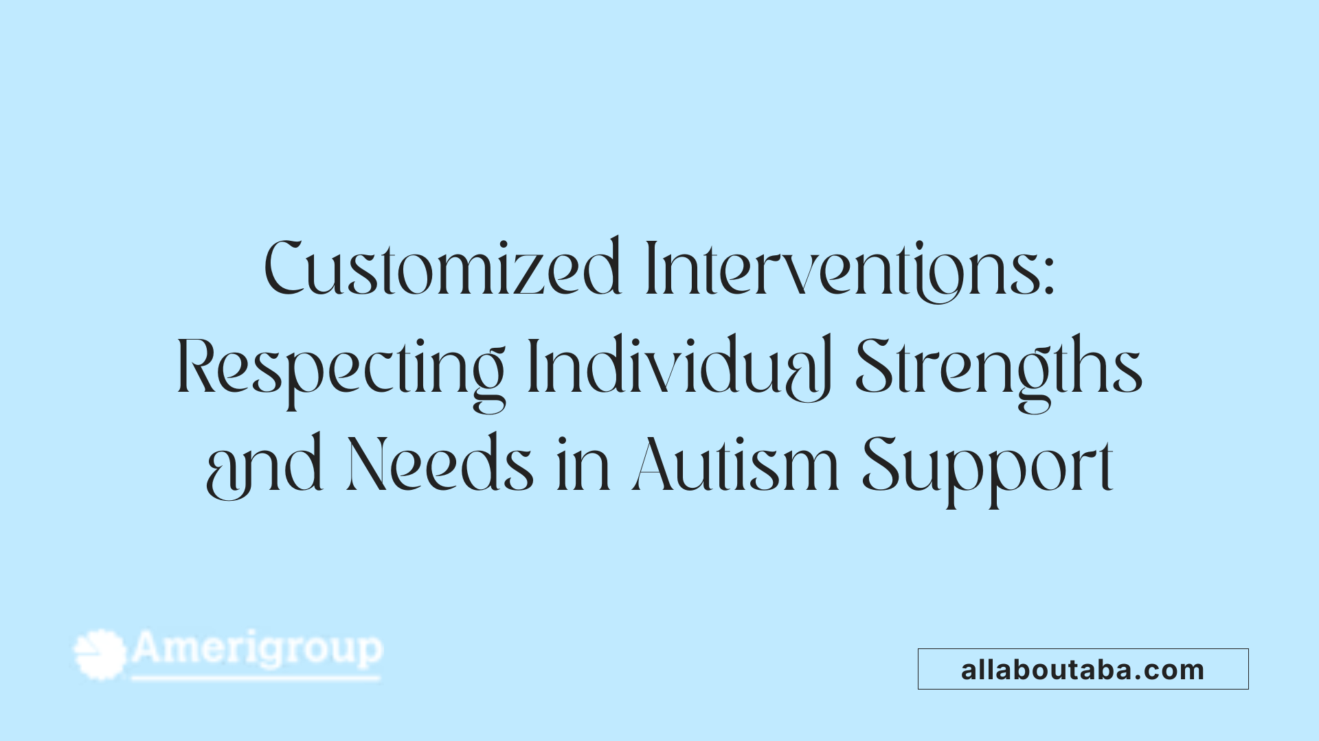Customized Interventions: Respecting Individual Strengths and Needs in Autism Support