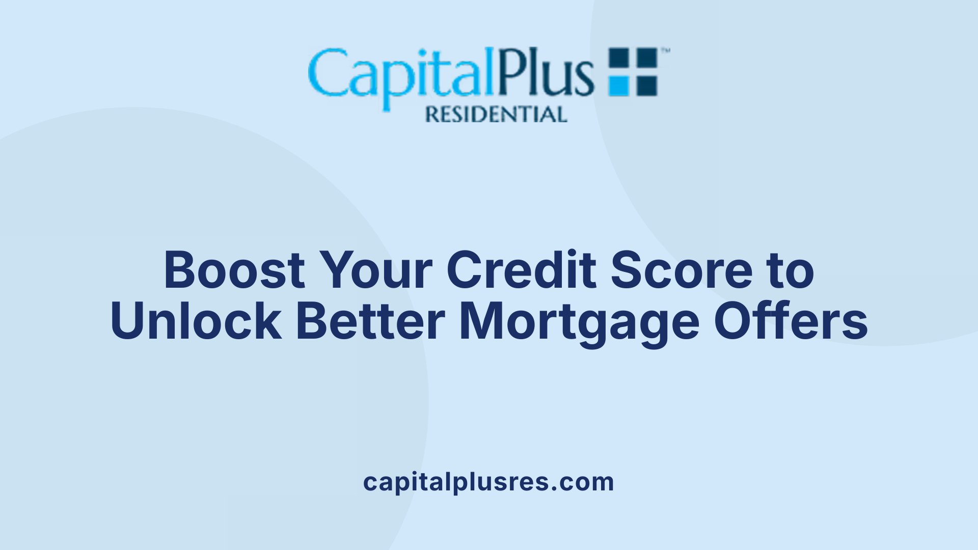 Boost Your Credit Score to Unlock Better Mortgage Offers