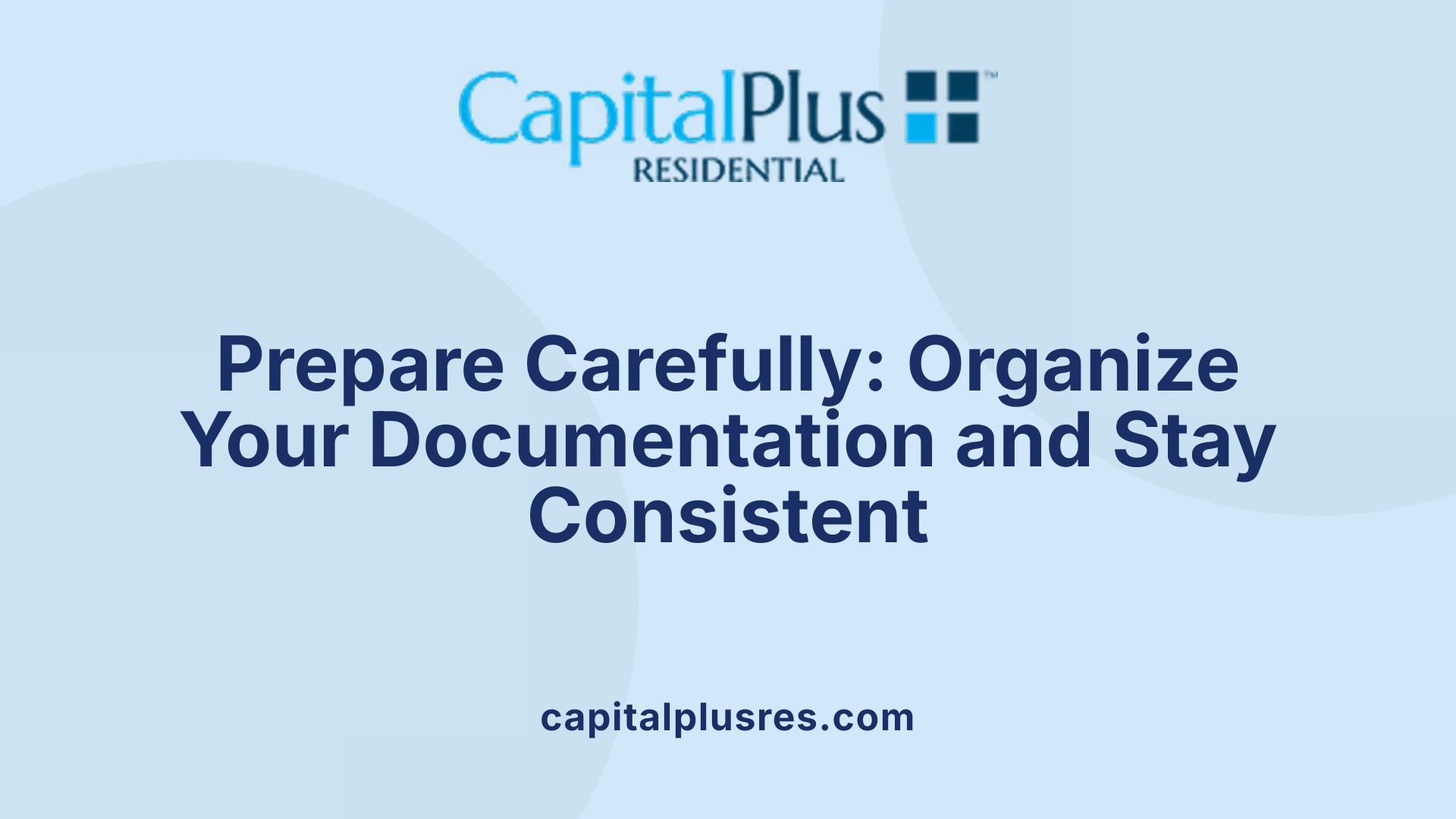 Prepare Carefully: Organize Your Documentation and Stay Consistent