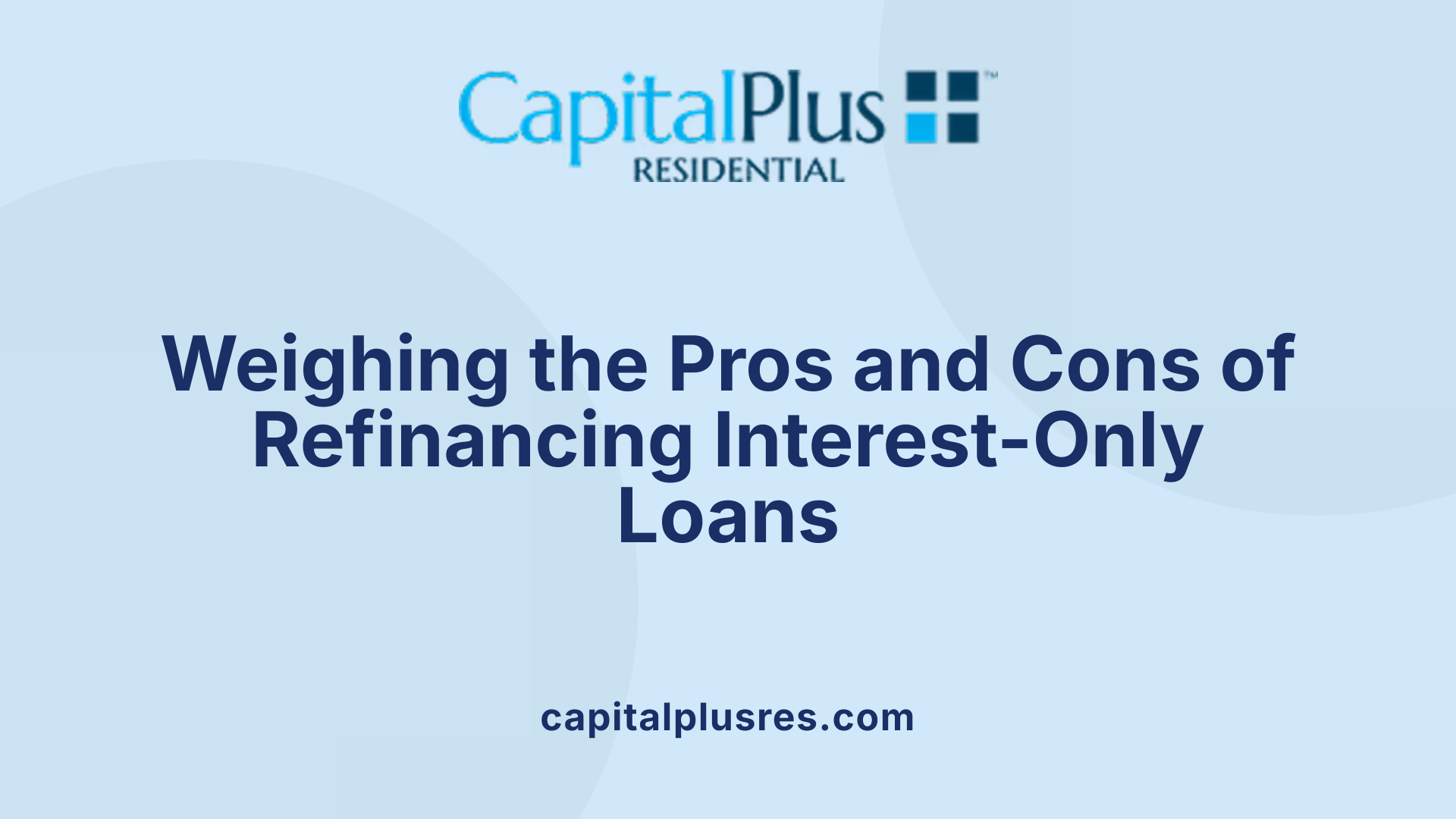 Weighing the Pros and Cons of Refinancing Interest-Only Loans