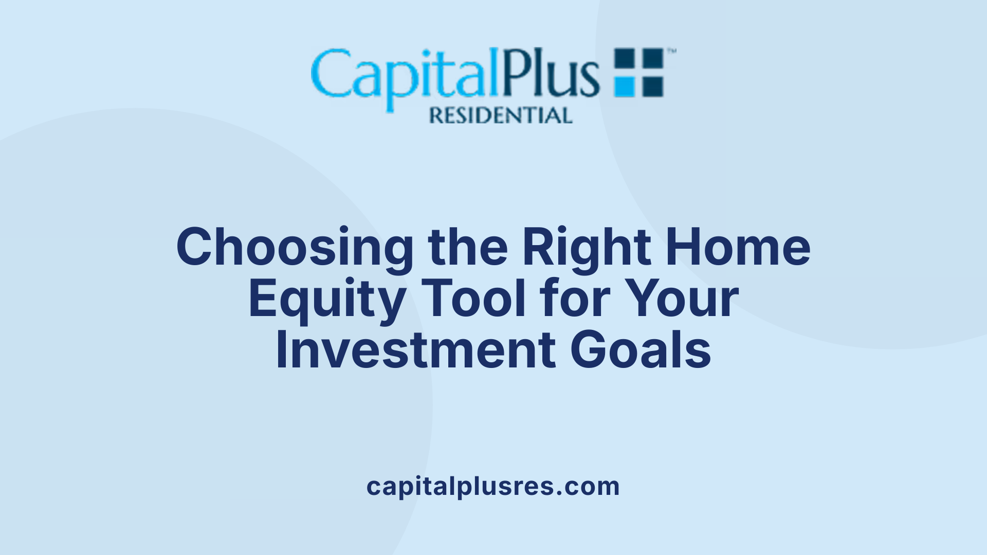 Choosing the Right Home Equity Tool for Your Investment Goals