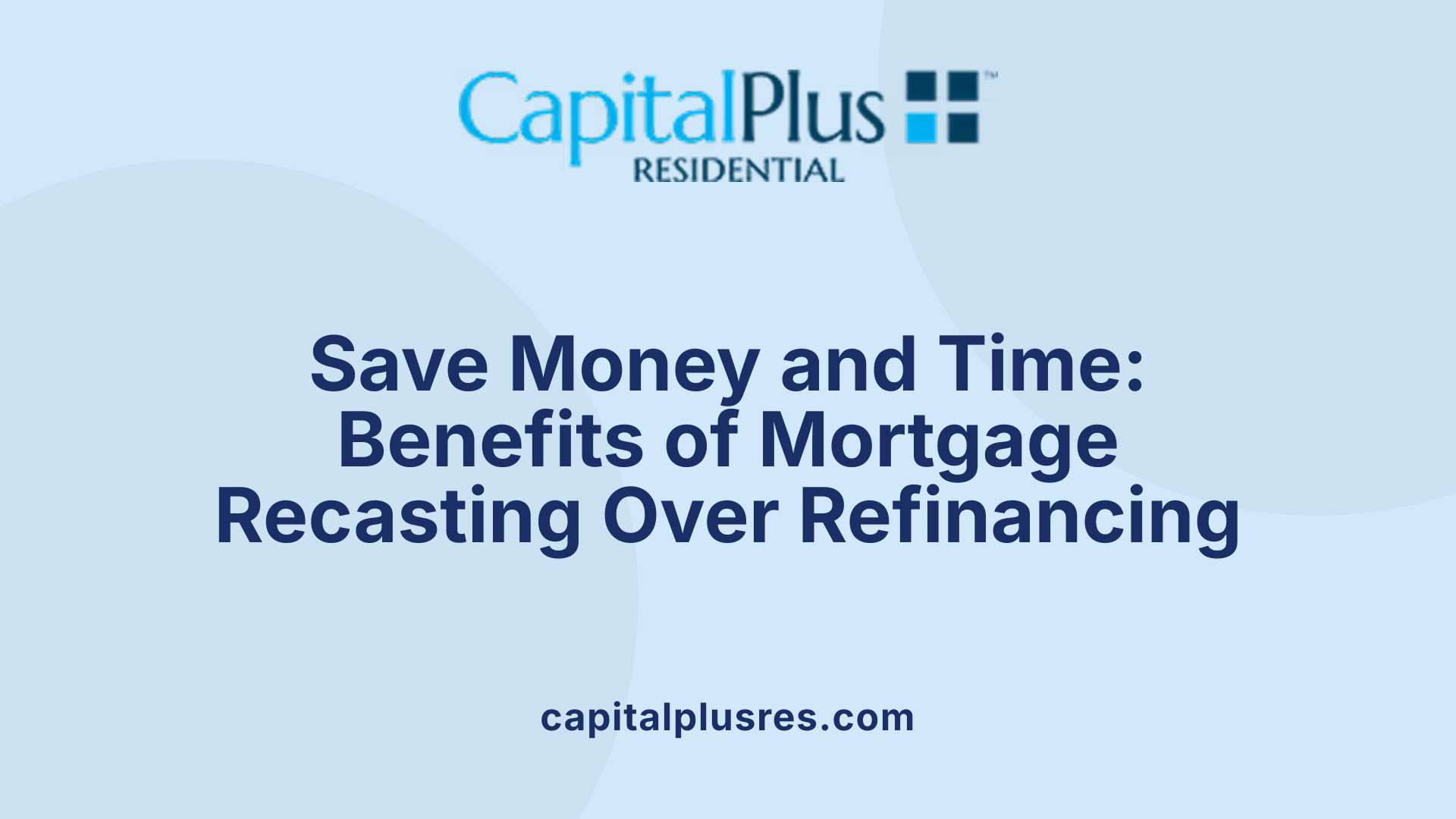 Save Money and Time: Benefits of Mortgage Recasting Over Refinancing