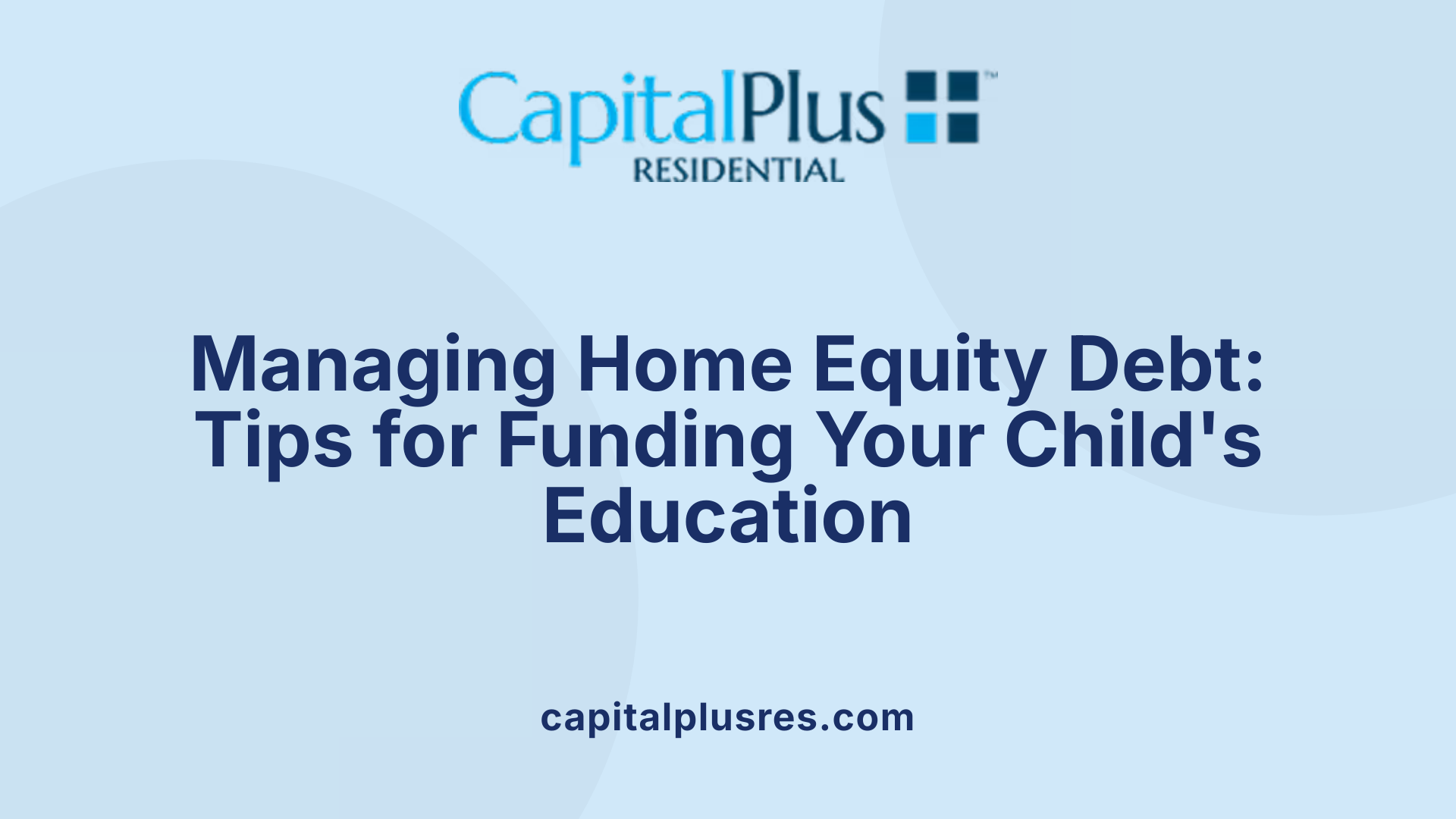 Managing Home Equity Debt: Tips for Funding Your Child's Education