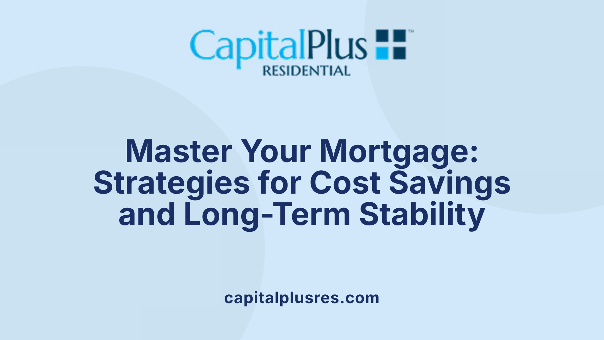 Master Your Mortgage: Strategies for Cost Savings and Long-Term Stability