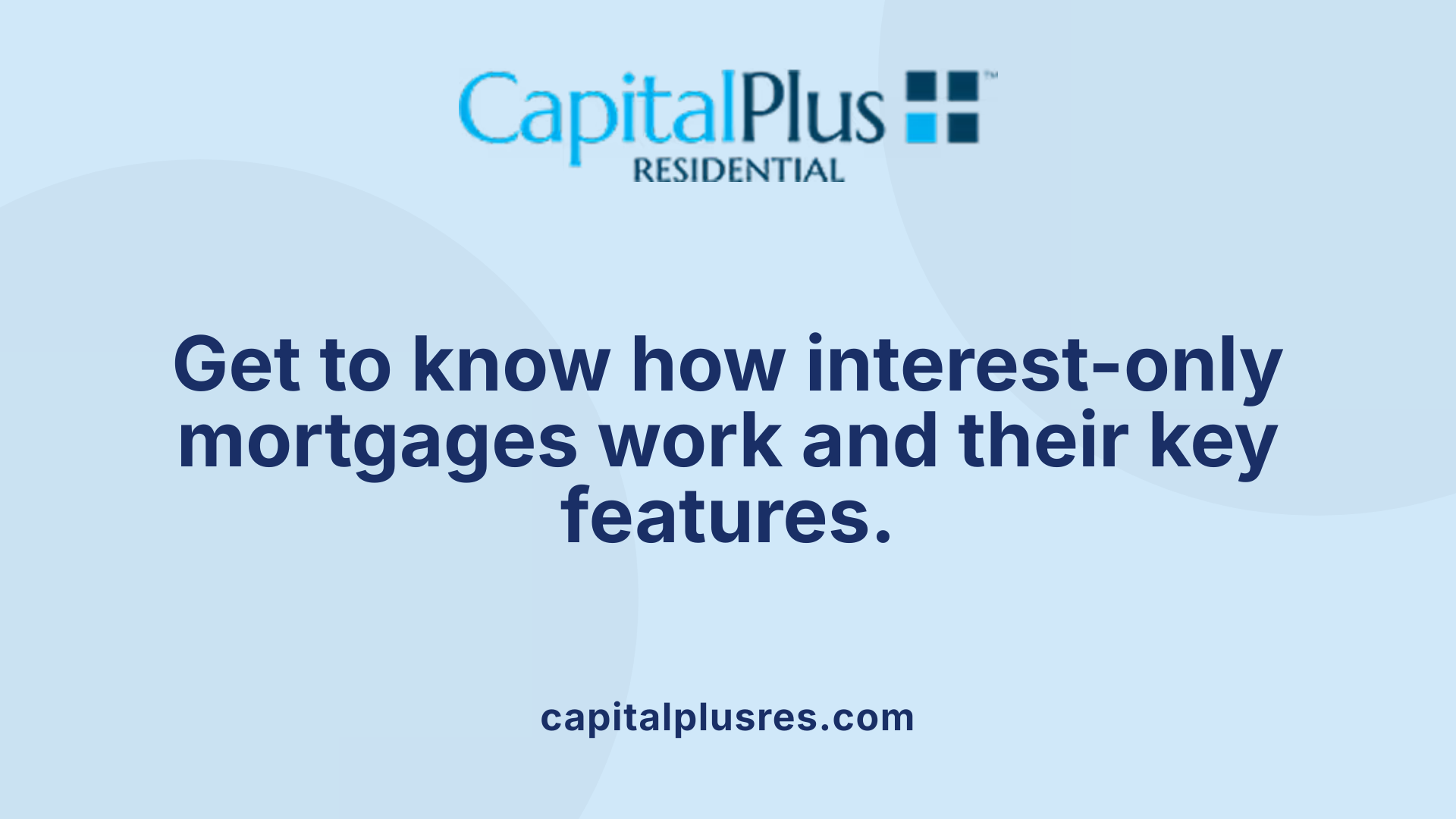 Get to know how interest-only mortgages work and their key features.