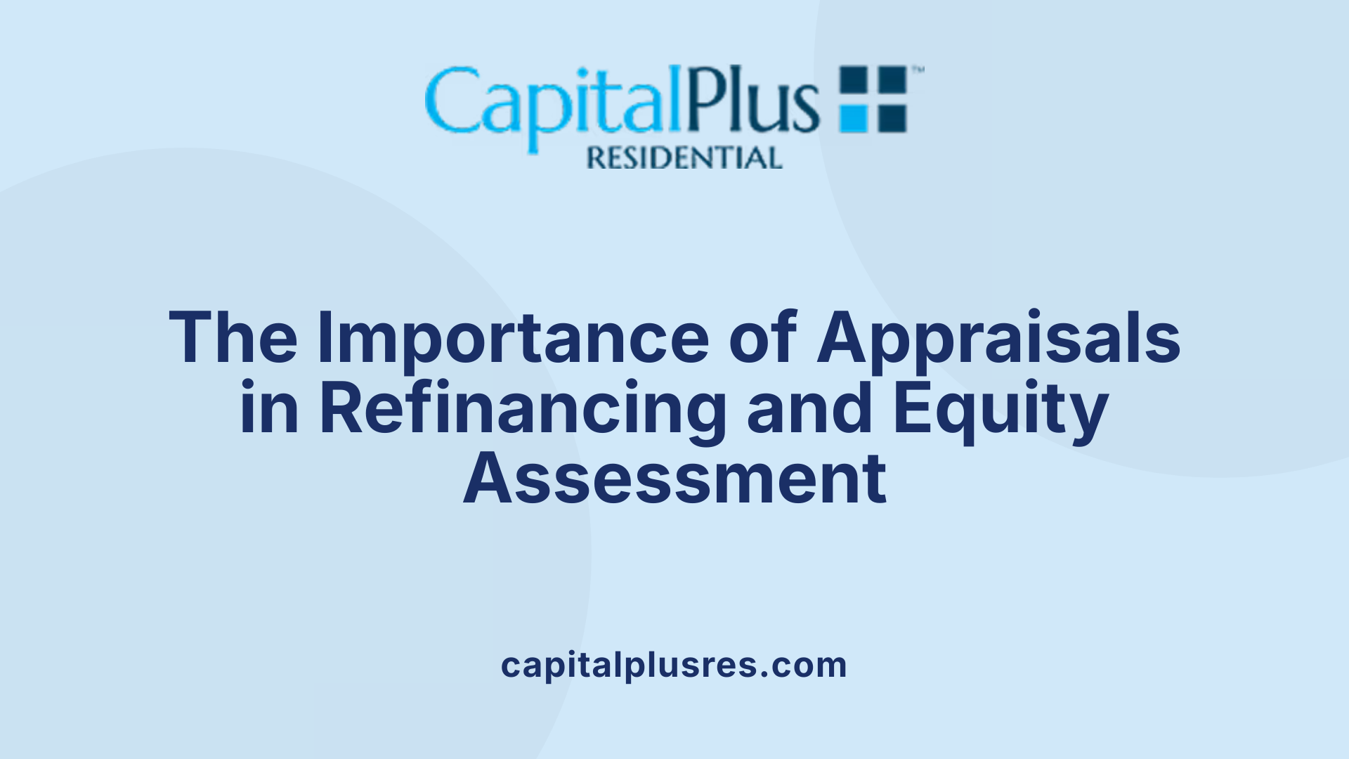 The Importance of Appraisals in Refinancing and Equity Assessment