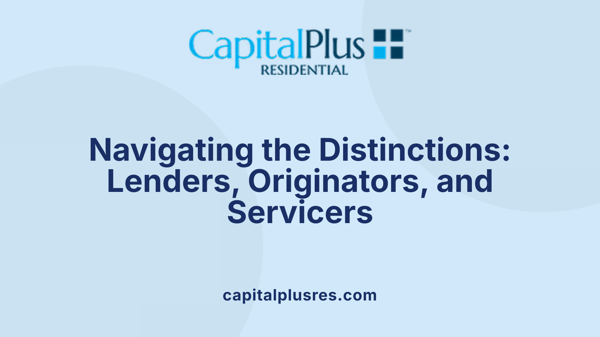 Navigating the Distinctions: Lenders, Originators, and Servicers