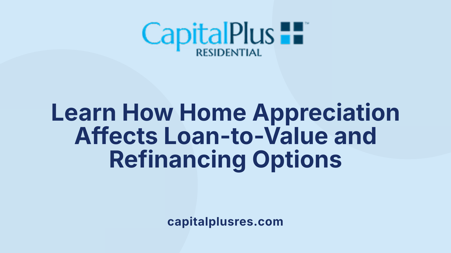 Learn How Home Appreciation Affects Loan-to-Value and Refinancing Options