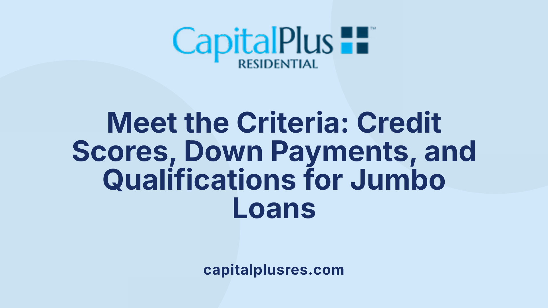 Meet the Criteria: Credit Scores, Down Payments, and Qualifications for Jumbo Loans