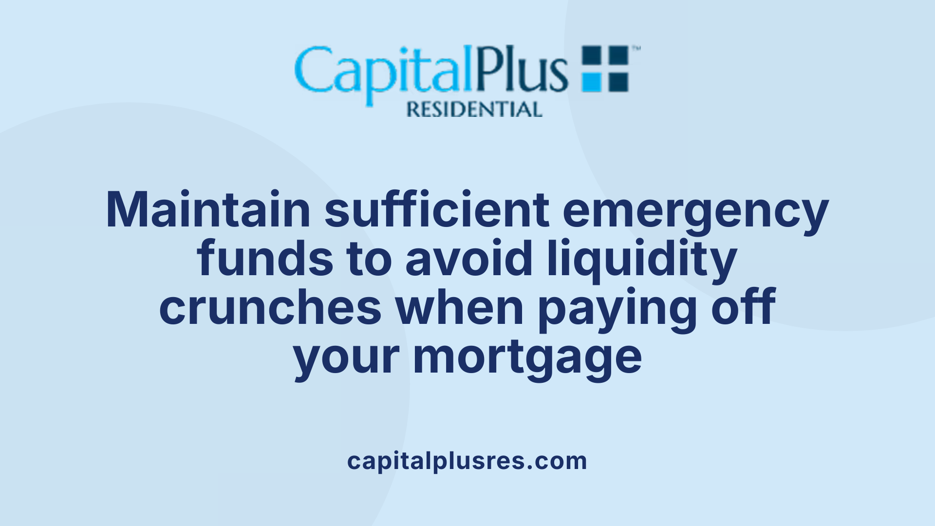 Maintain sufficient emergency funds to avoid liquidity crunches when paying off your mortgage