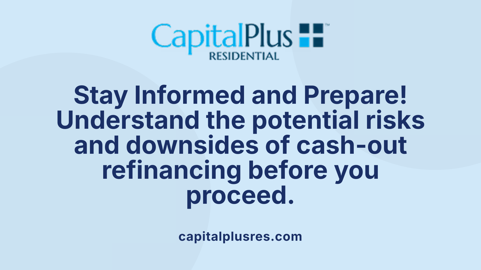 Stay Informed and Prepare! Understand the potential risks and downsides of cash-out refinancing before you proceed.