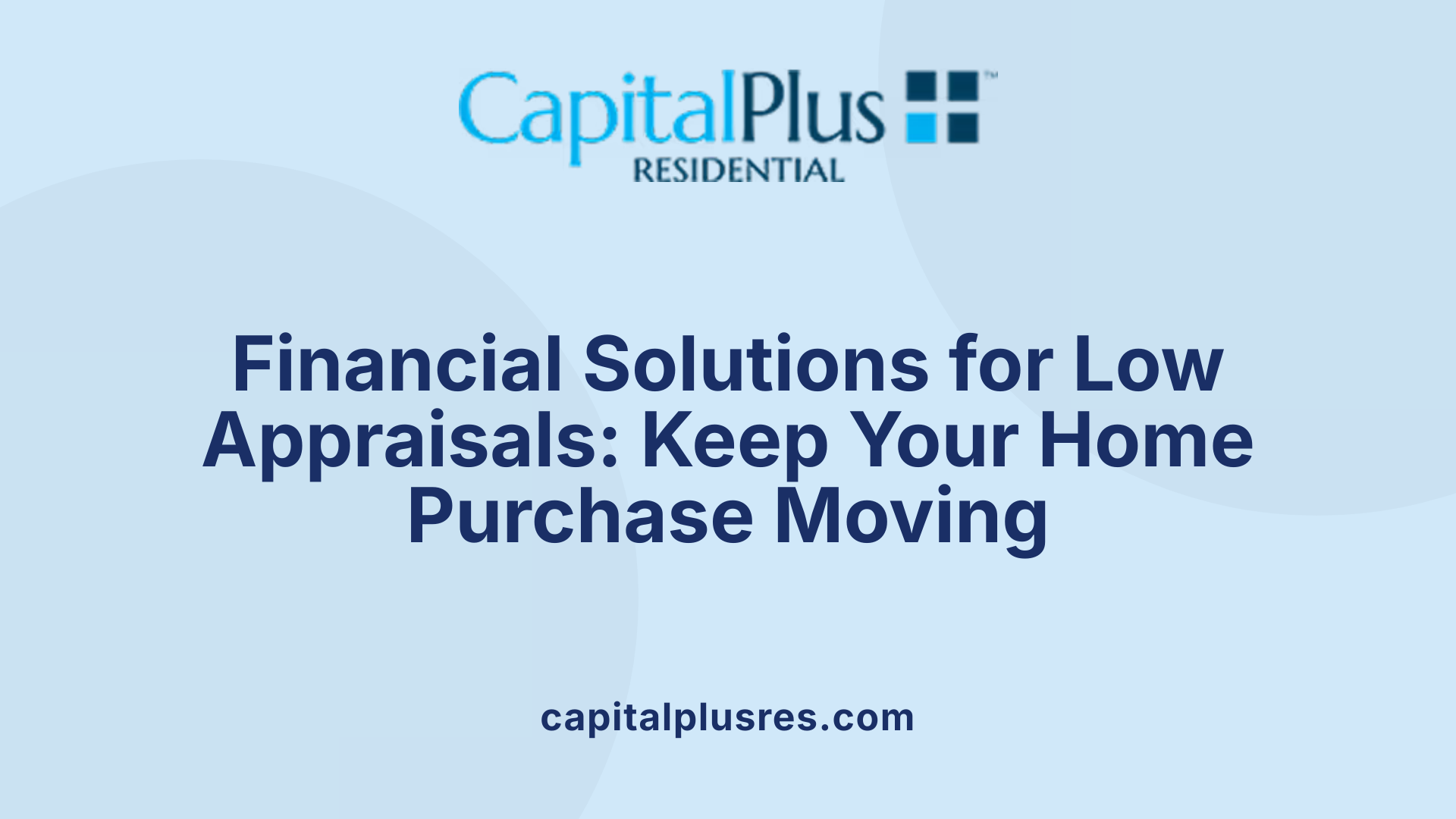 Financial Solutions for Low Appraisals: Keep Your Home Purchase Moving