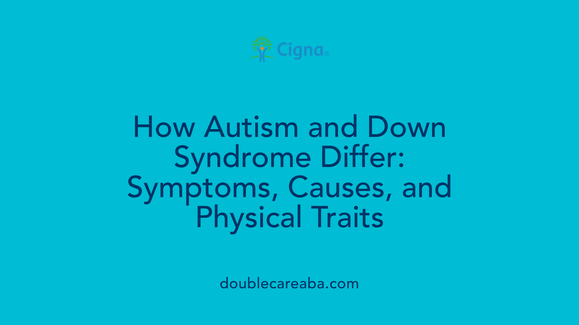 How Autism and Down Syndrome Differ: Symptoms, Causes, and Physical Traits