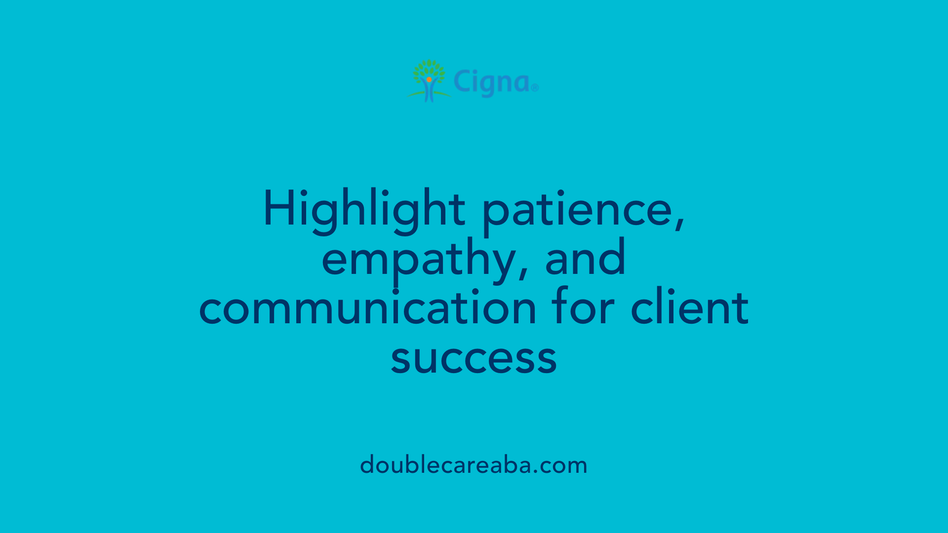 Highlight patience, empathy, and communication for client success