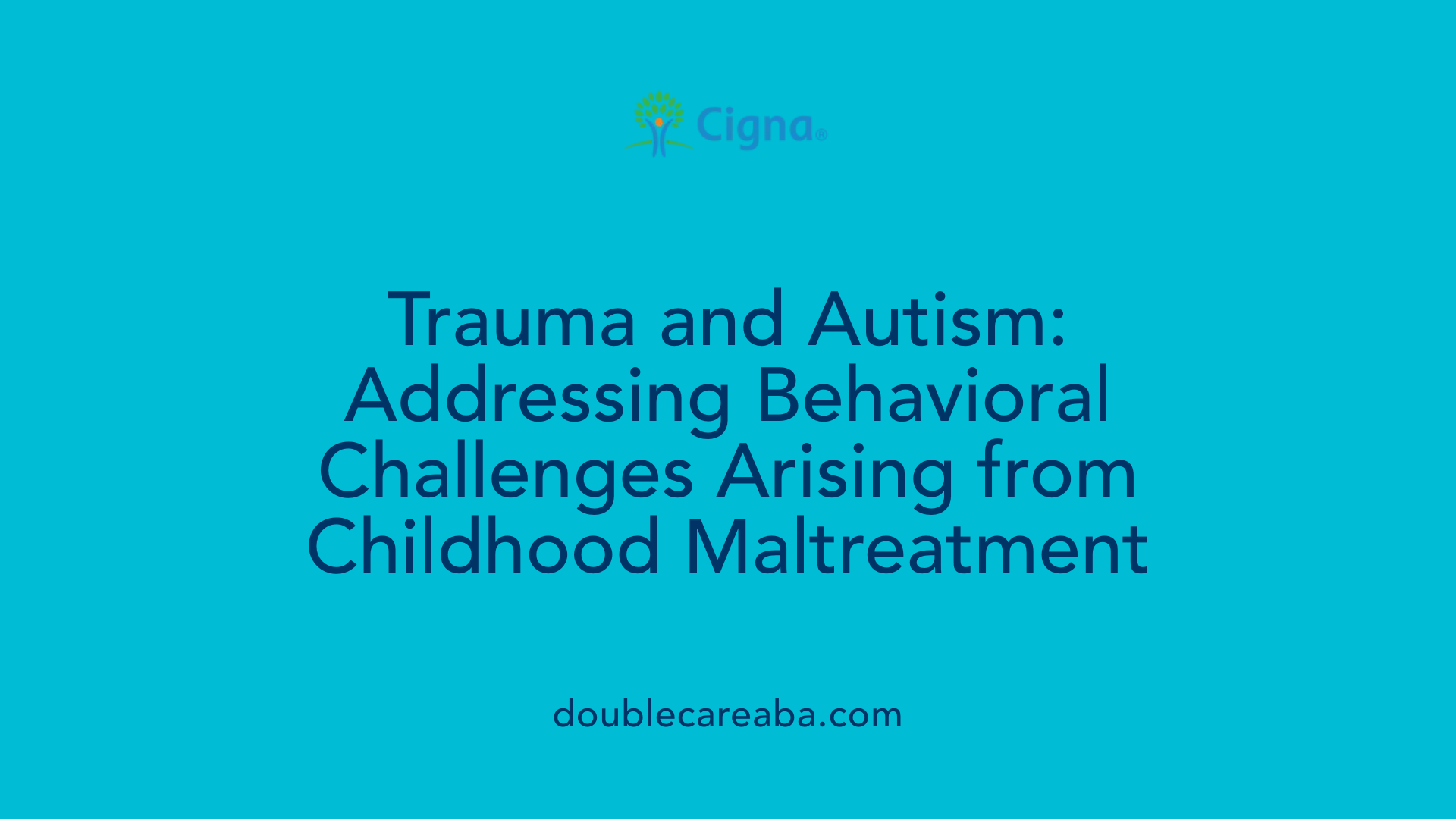 Trauma and Autism: Addressing Behavioral Challenges Arising from Childhood Maltreatment