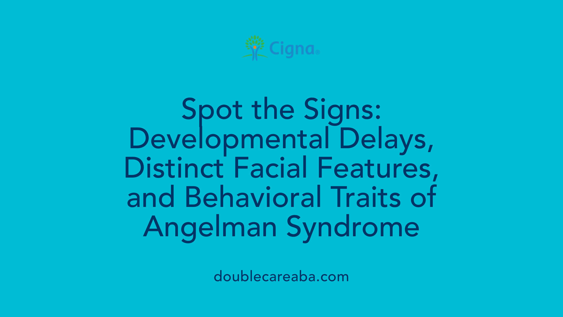 Spot the Signs: Developmental Delays, Distinct Facial Features, and Behavioral Traits of Angelman Syndrome