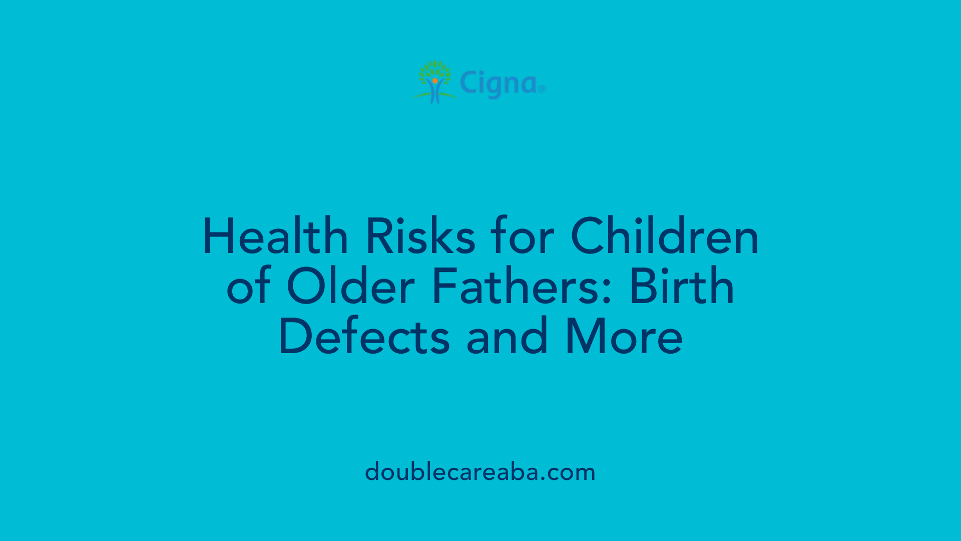 Health Risks for Children of Older Fathers: Birth Defects and More