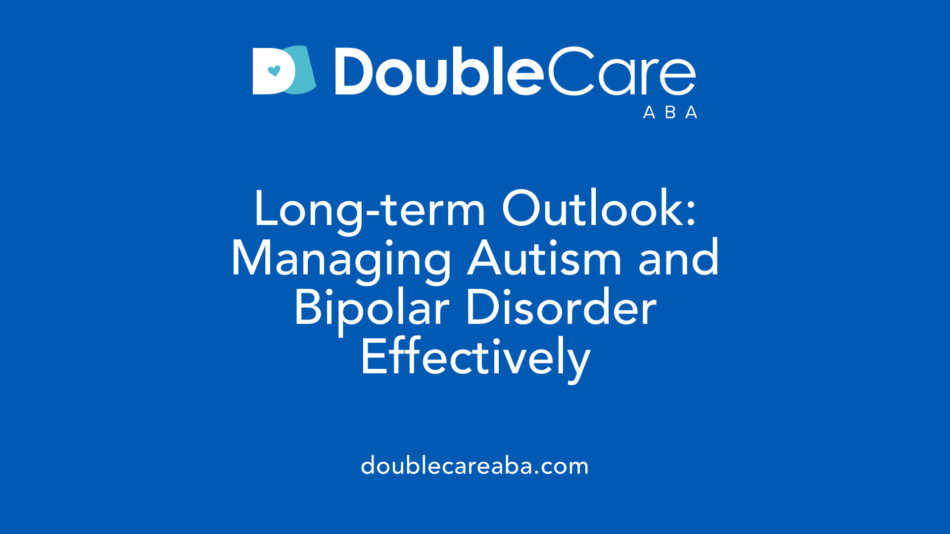 Long-term Outlook: Managing Autism and Bipolar Disorder Effectively