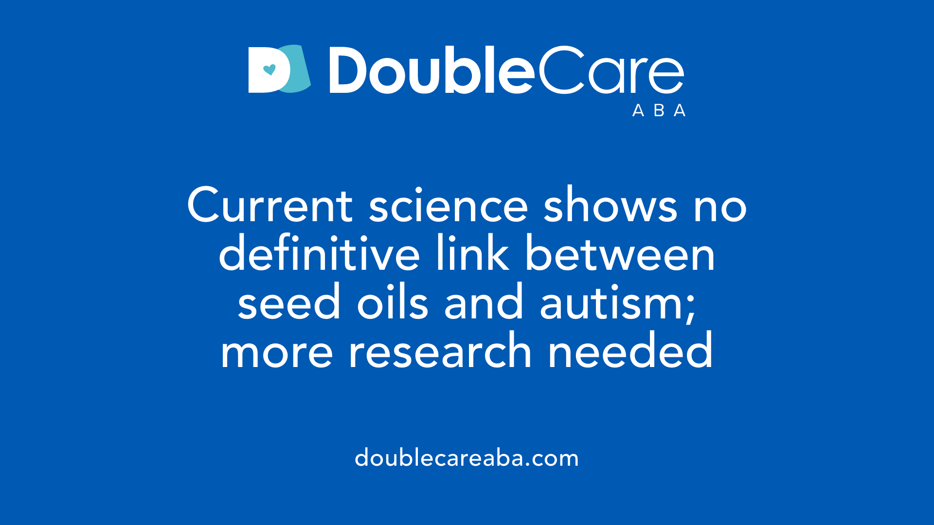 Current science shows no definitive link between seed oils and autism; more research needed