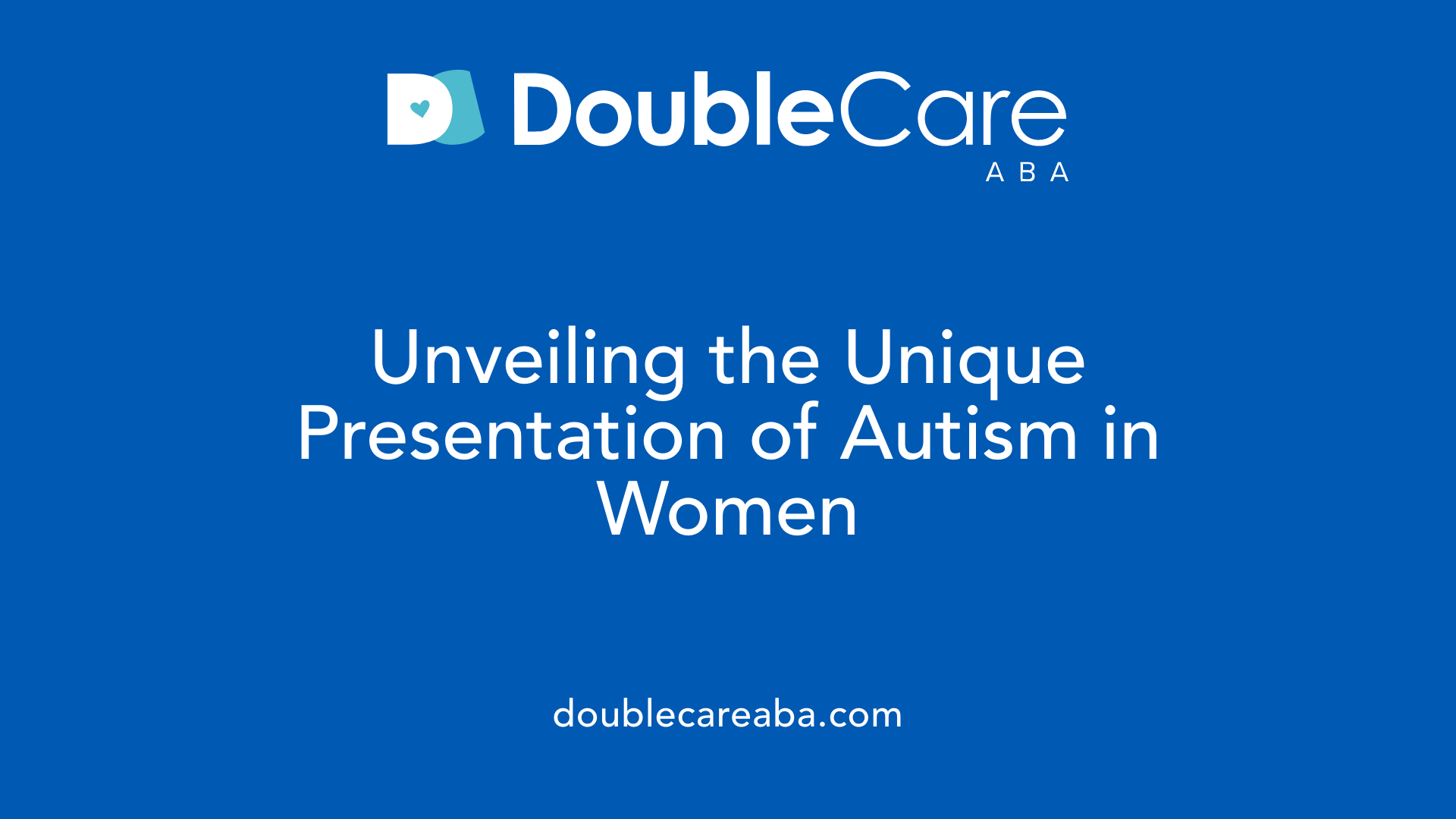 Unveiling the Unique Presentation of Autism in Women