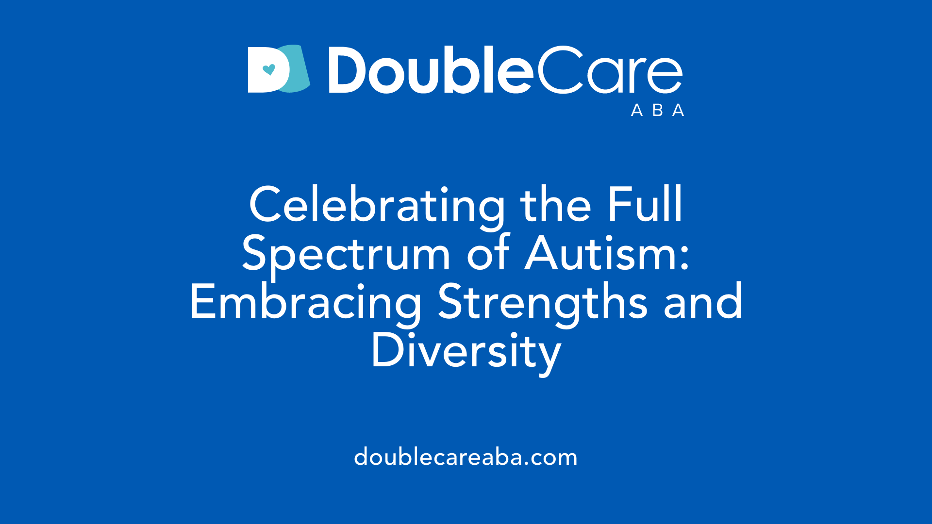 Celebrating the Full Spectrum of Autism: Embracing Strengths and Diversity