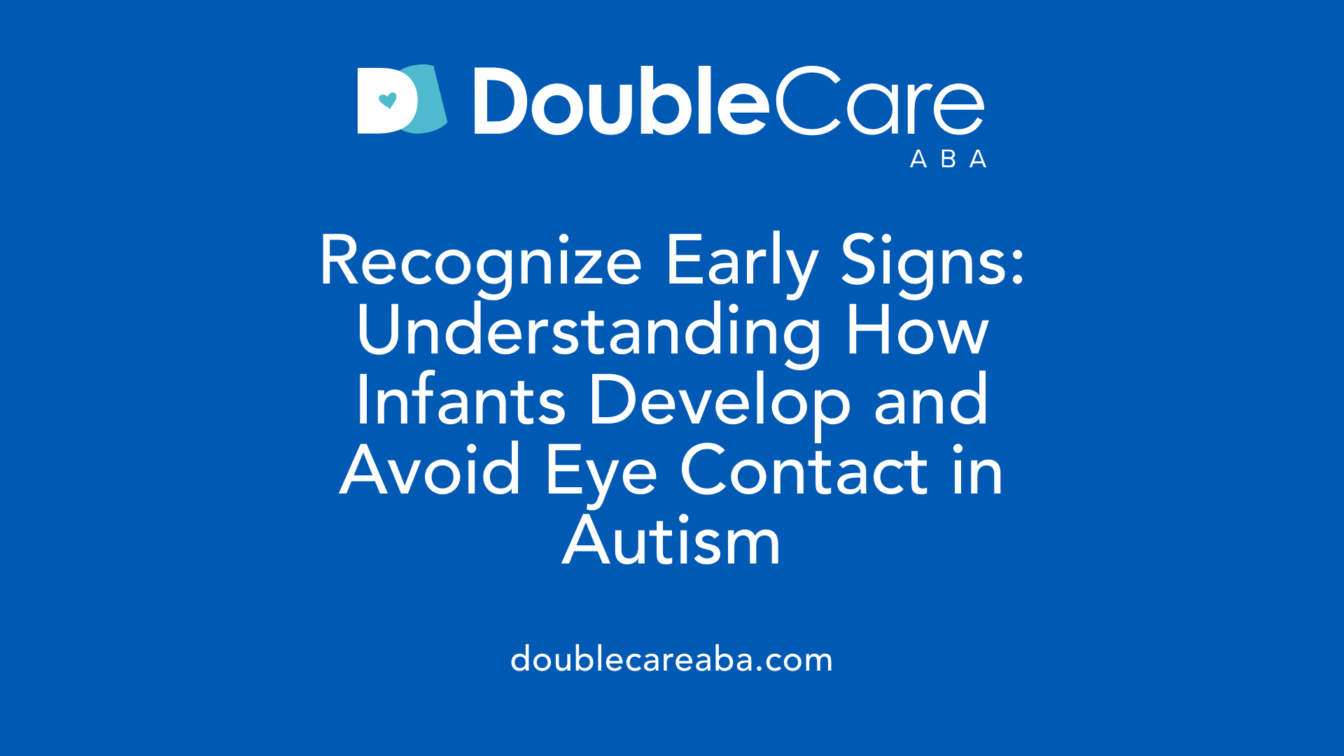 Recognize Early Signs: Understanding How Infants Develop and Avoid Eye Contact in Autism