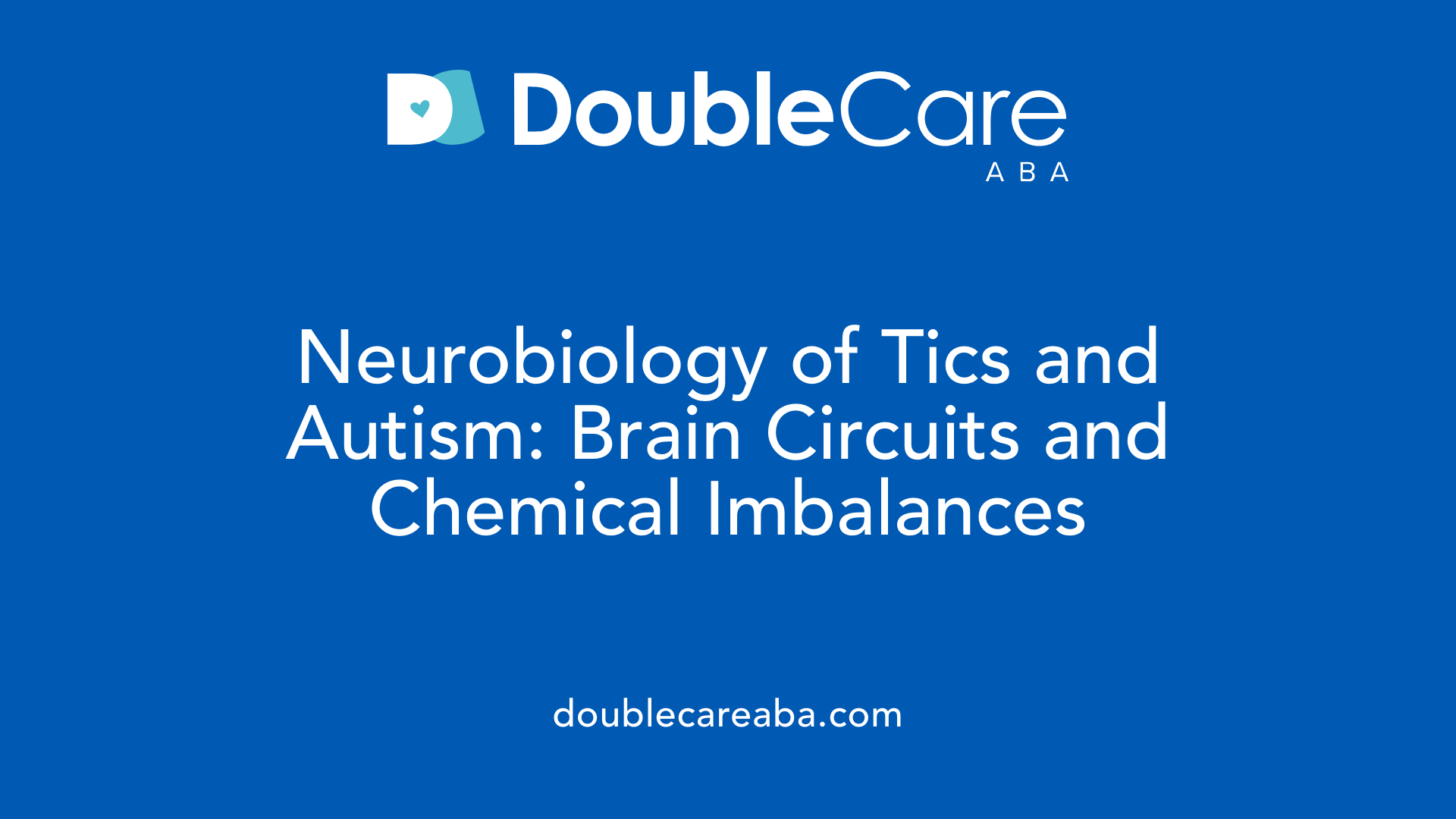 Neurobiology of Tics and Autism: Brain Circuits and Chemical Imbalances