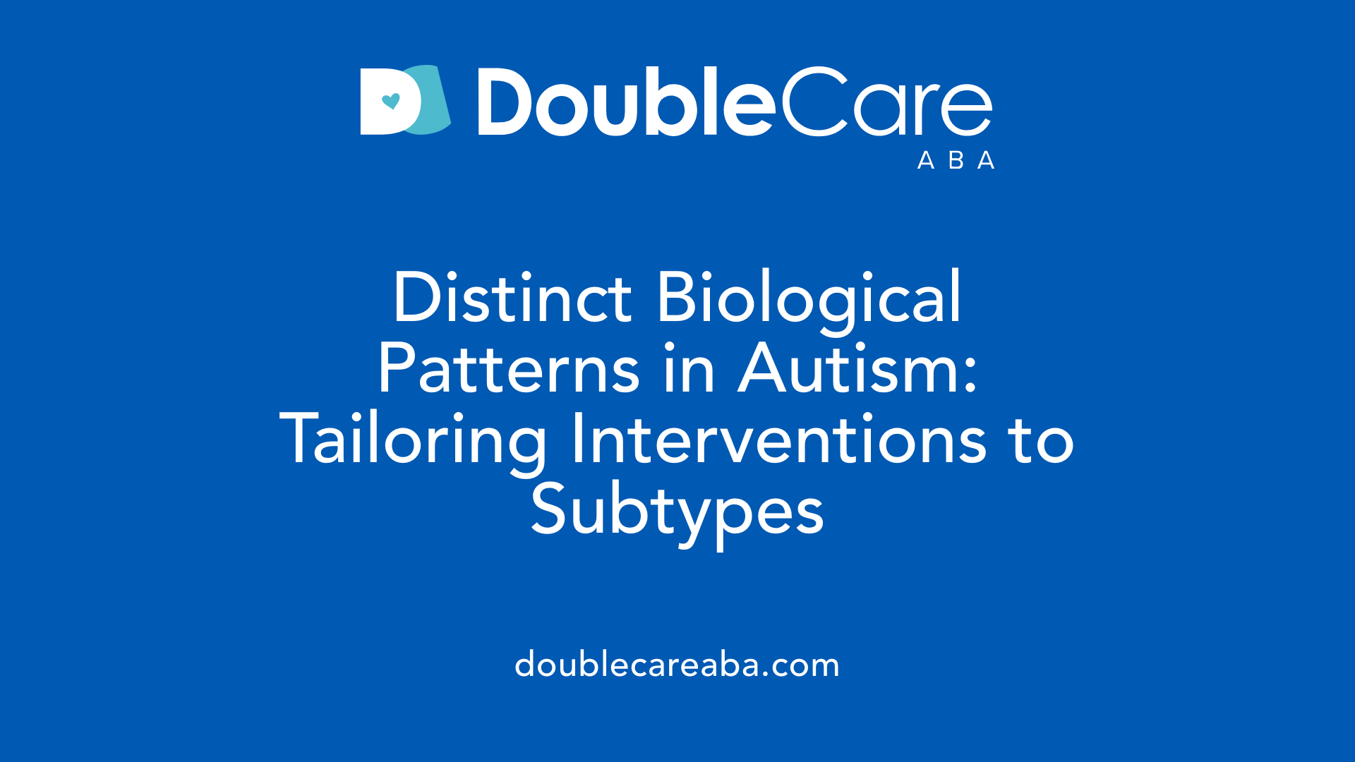 Distinct Biological Patterns in Autism: Tailoring Interventions to Subtypes