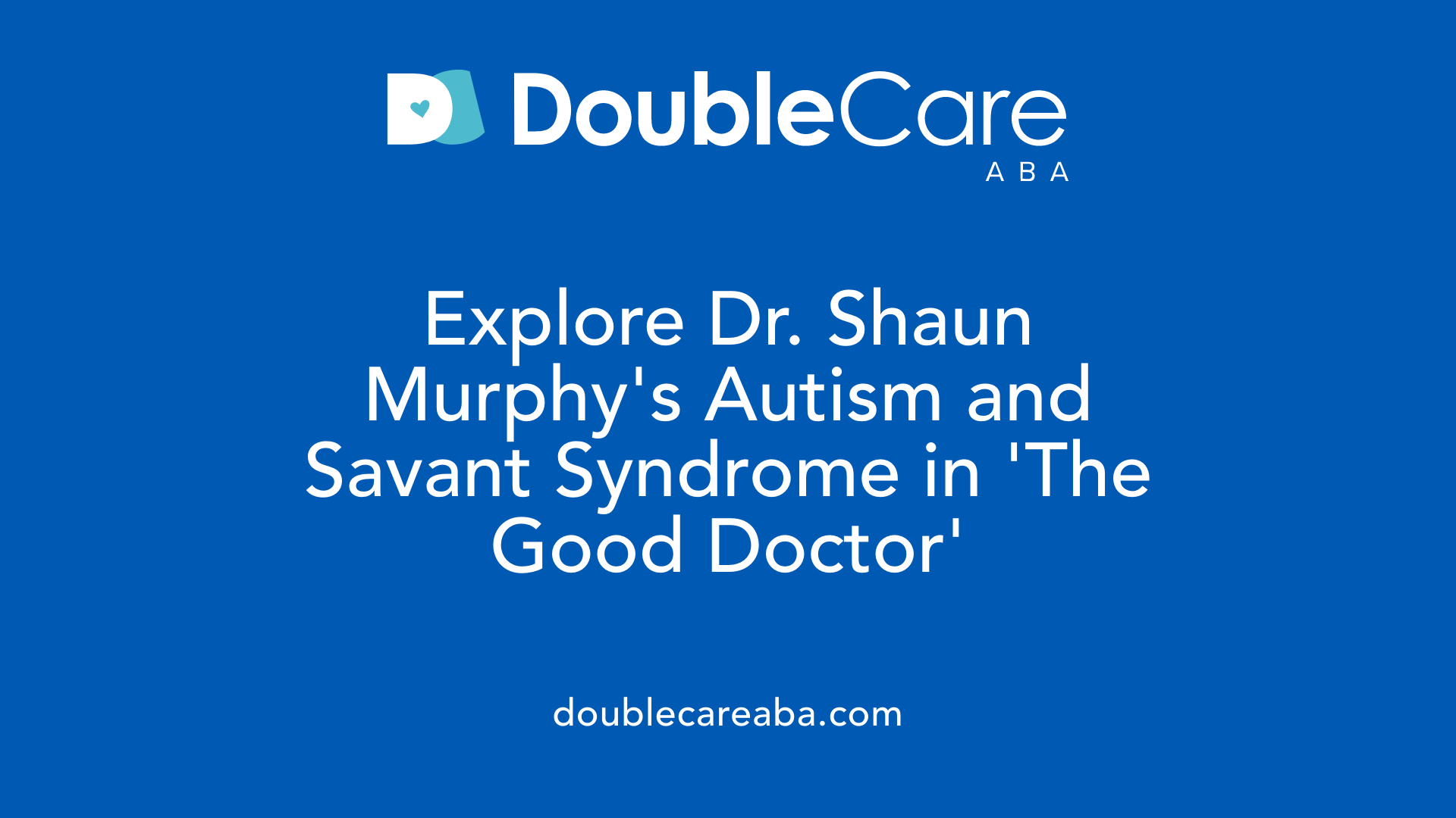 Explore Dr. Shaun Murphy's Autism and Savant Syndrome in 'The Good Doctor'