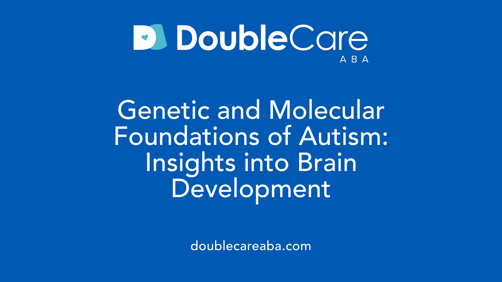 Genetic and Molecular Foundations of Autism: Insights into Brain Development