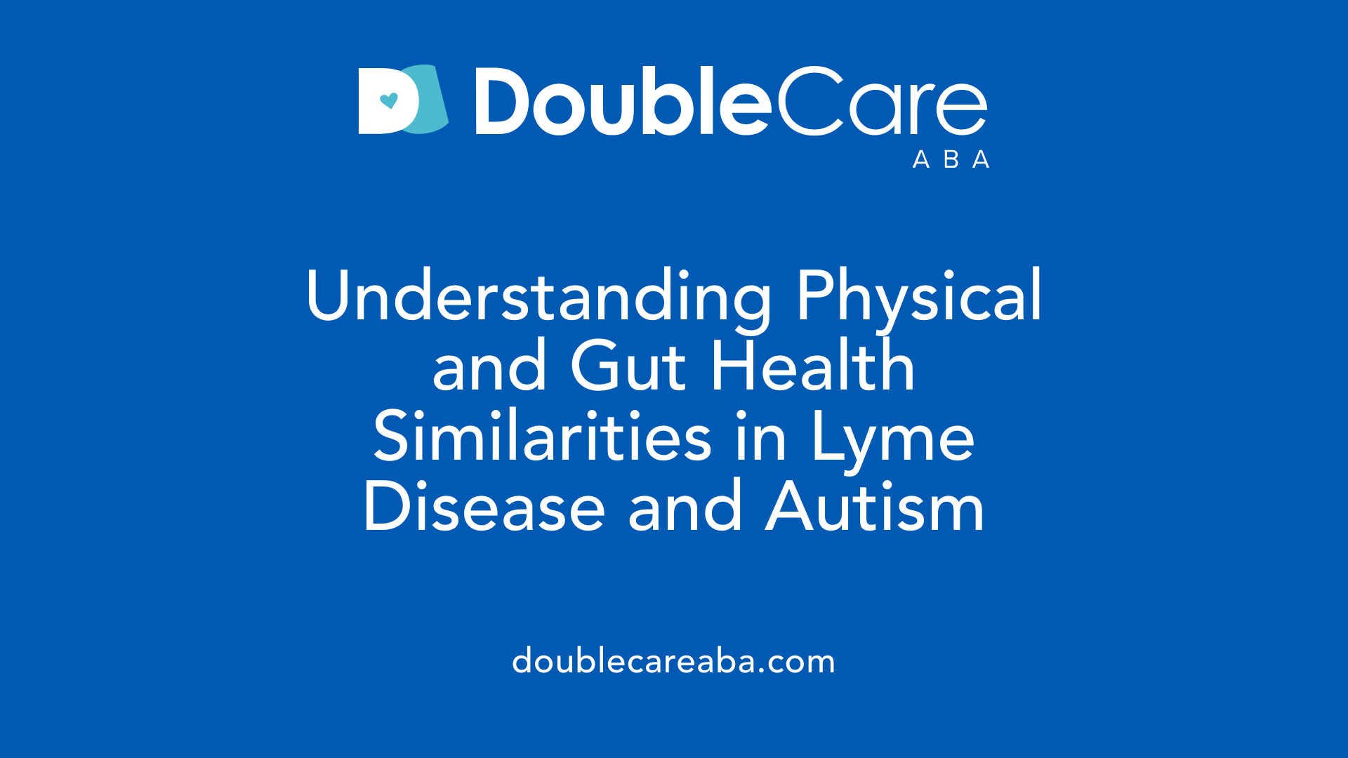 Understanding Physical and Gut Health Similarities in Lyme Disease and Autism