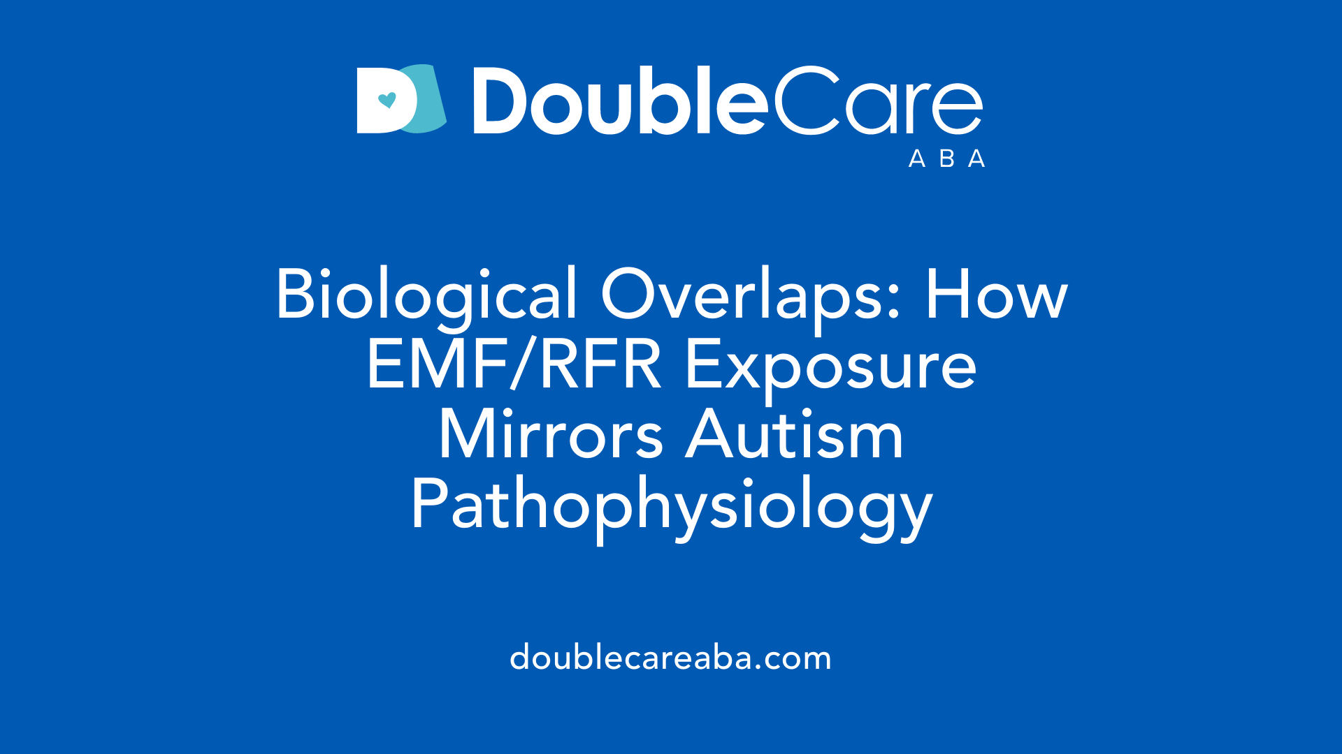 Biological Overlaps: How EMF/RFR Exposure Mirrors Autism Pathophysiology
