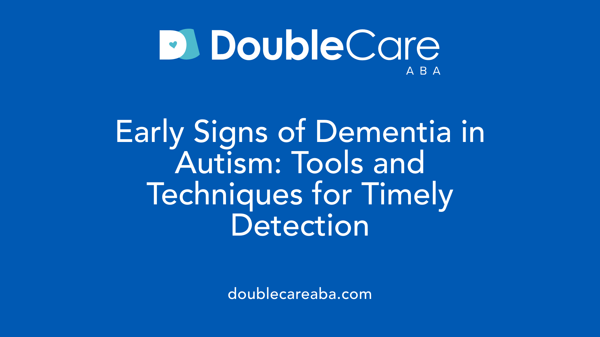 Early Signs of Dementia in Autism: Tools and Techniques for Timely Detection