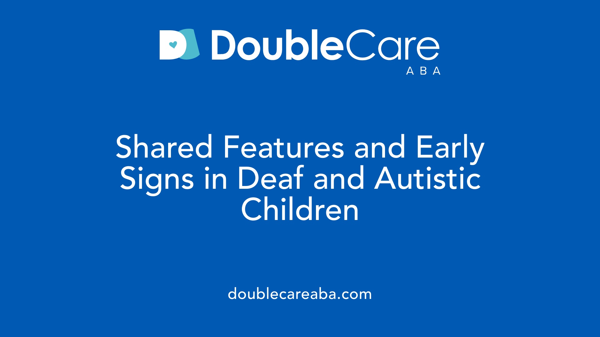 Shared Features and Early Signs in Deaf and Autistic Children
