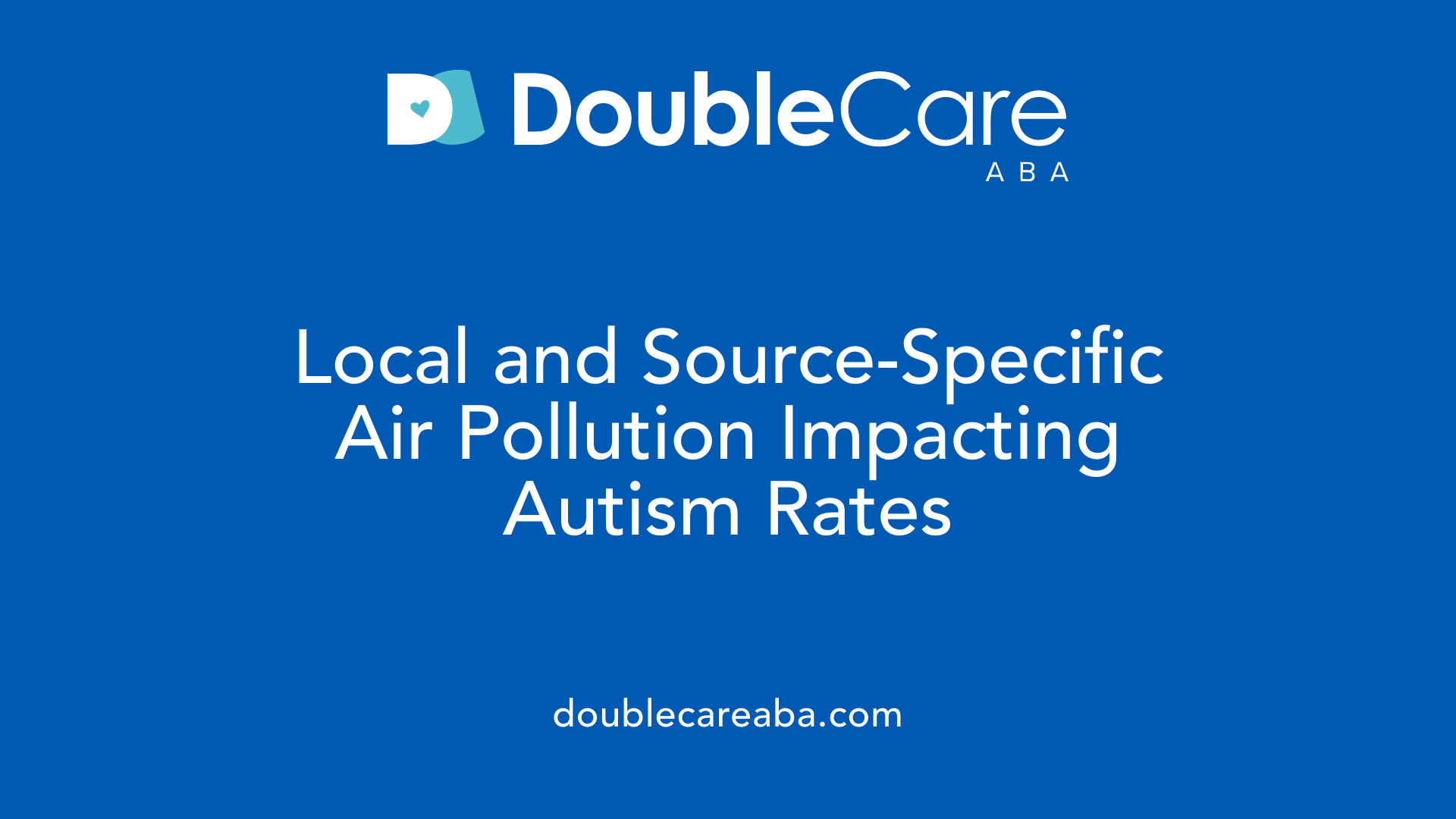 Local and Source-Specific Air Pollution Impacting Autism Rates
